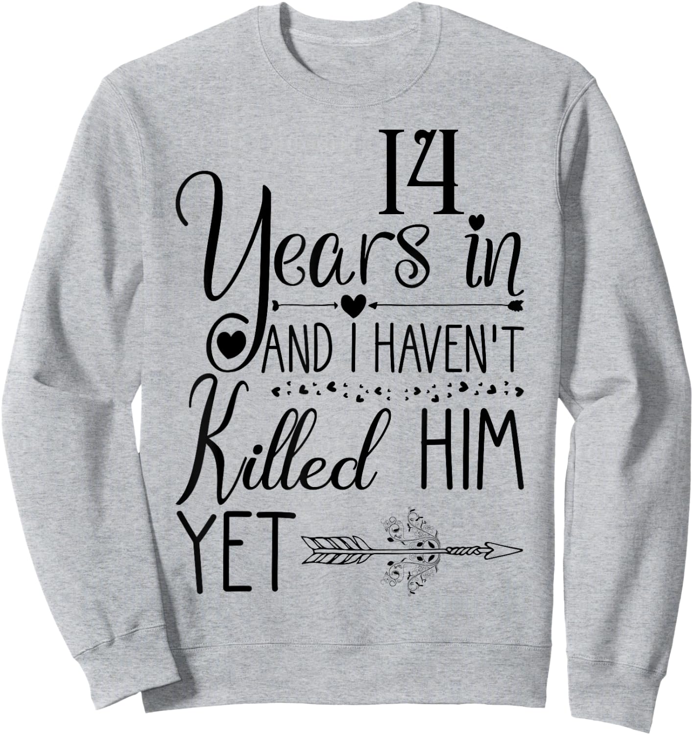 I've been Married 14 Years and I Haven't Killed Him Yet Sweatshirt - Sweatshirt | Ash