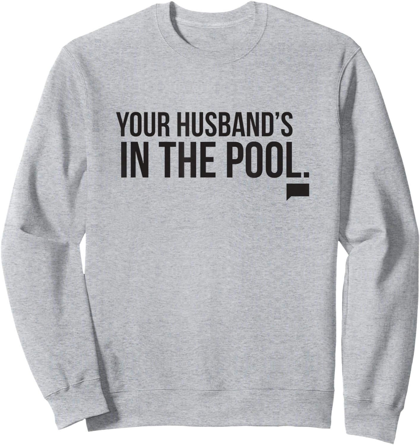Real Housewives of New Jersey Your Husband's in the Pool Sweatshirt - Sweatshirt | Ash