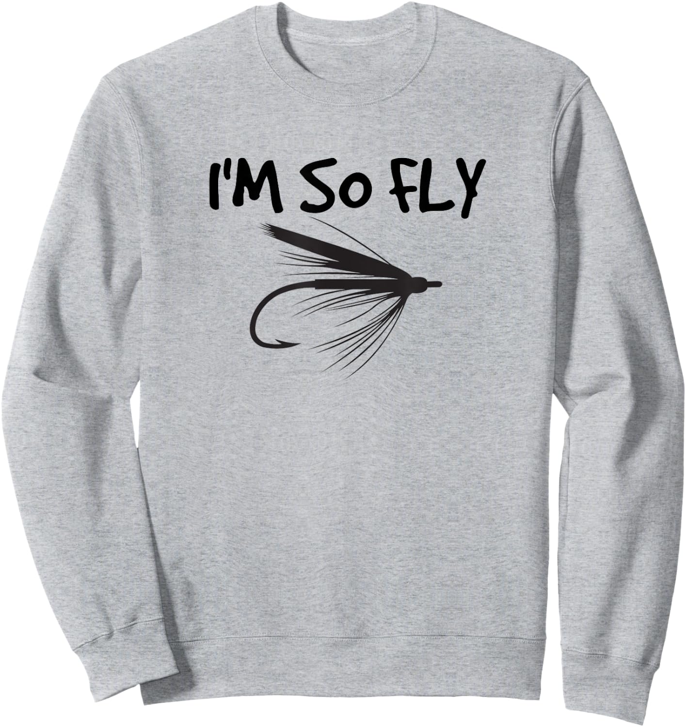 Funny Fly Fishing I'm So Fly Fisherman Gift Sweatshirt - Sweatshirt | Ash