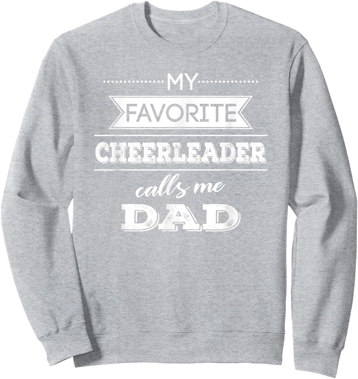 My Favorite Cheerleader Calls Me Dad Cheer Dad T Shirt Sweatshirt - Sweatshirt | Ash