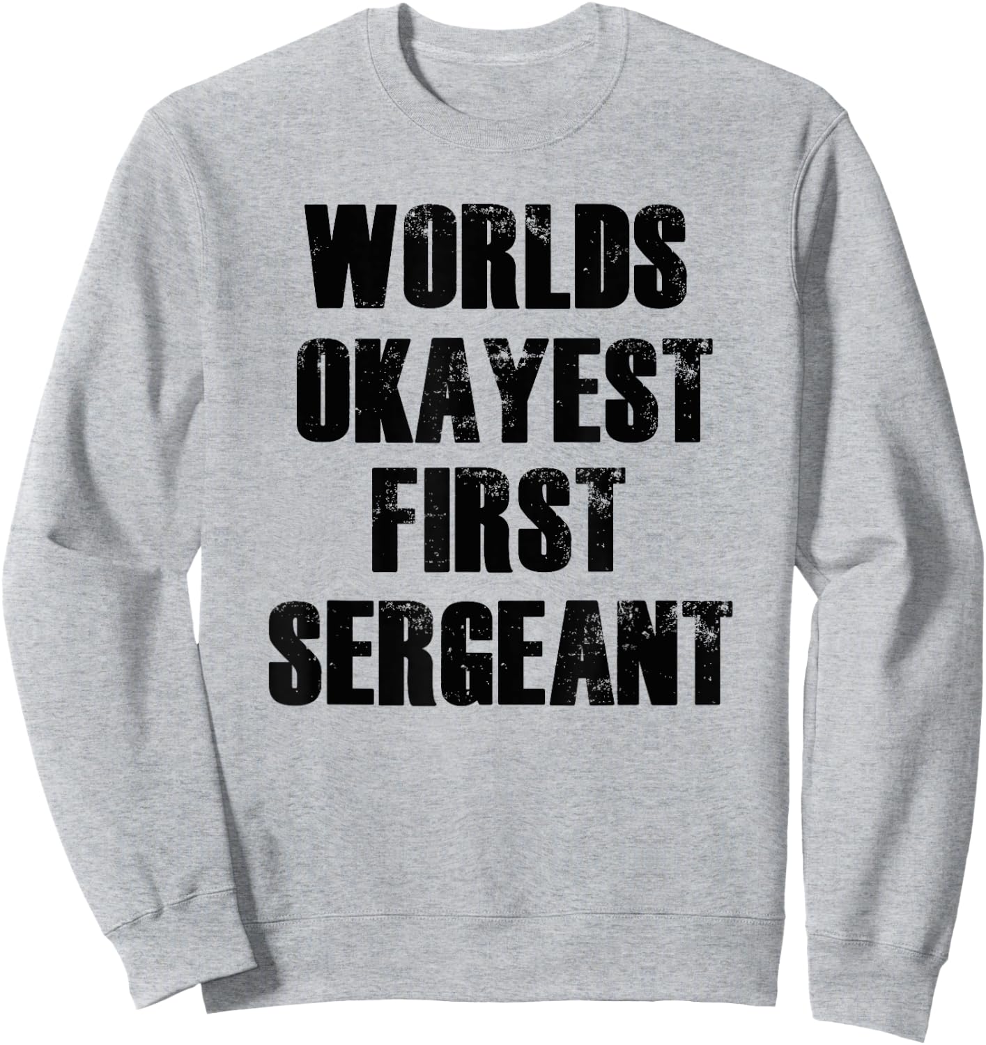Worlds Okayest First Sergeant Funny Military Sweatshirt - Sweatshirt | Ash