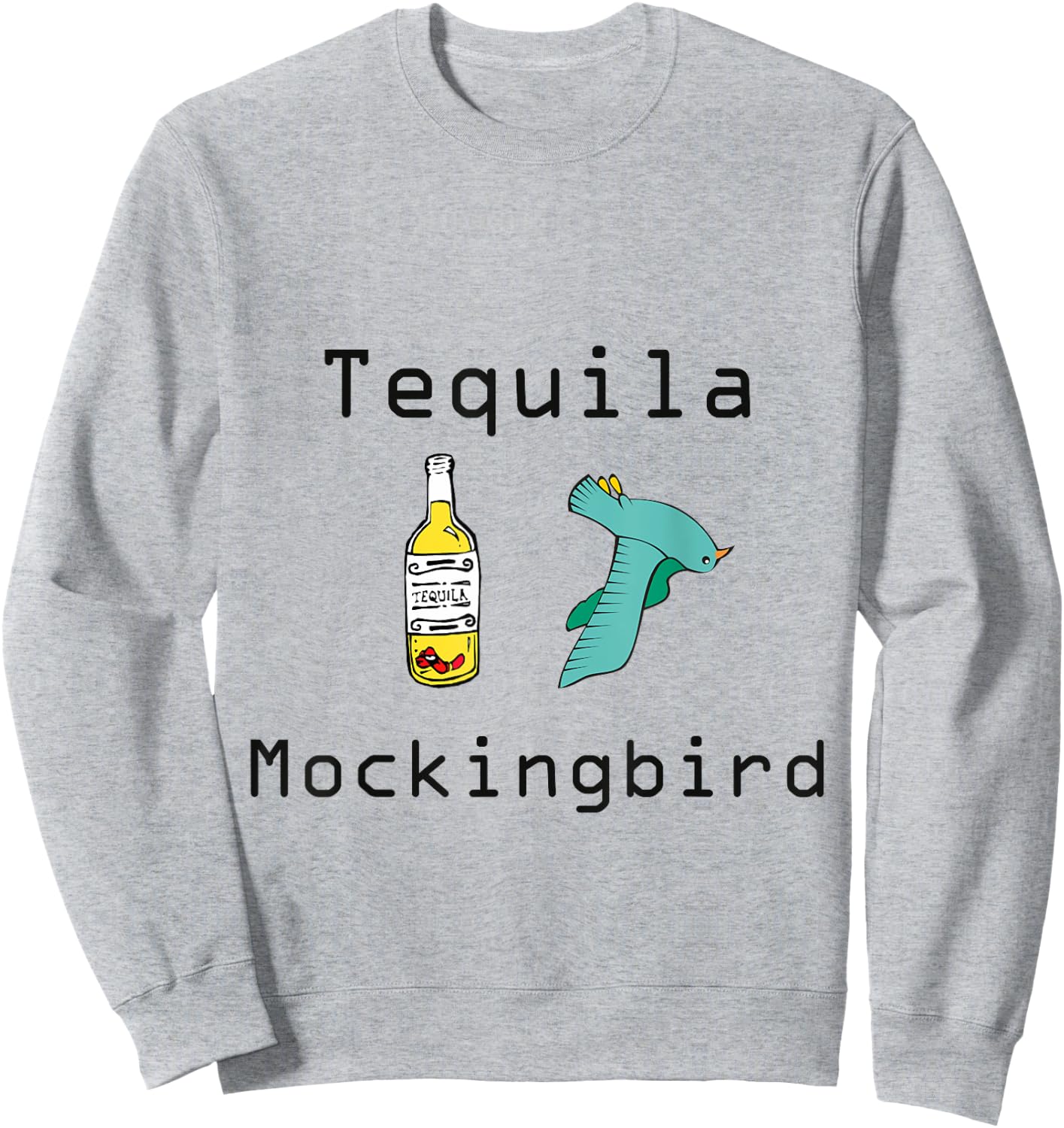 Tequila Mockingbird "To Kill A Mockingbird" Funny Sweatshirt - Sweatshirt | Ash