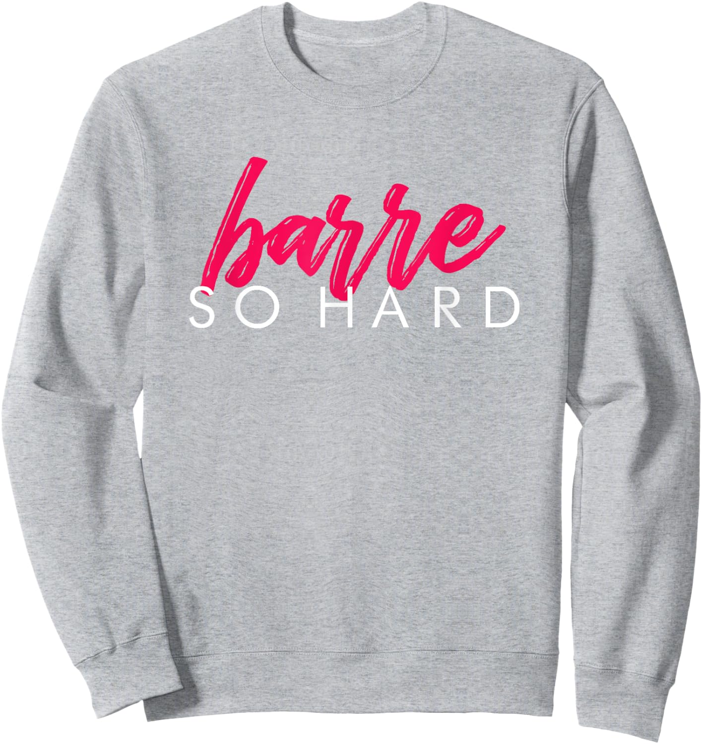 Barre So Hard Shirt Women Funny Barre Clothes Ballet Sweatshirt - Sweatshirt | Ash