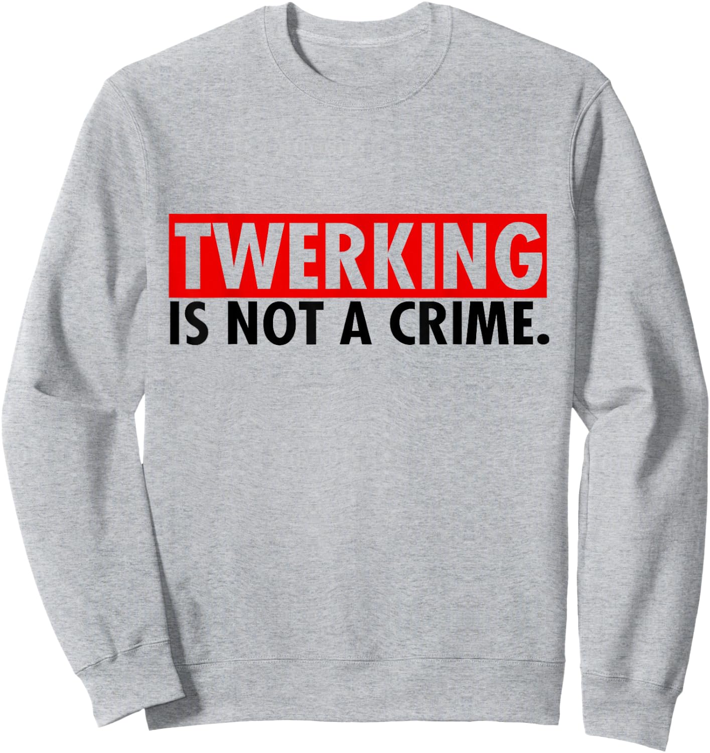 Twerking ist kein Verbrechen Twerking Shirt Sweatshirt - Sweatshirt | Ash