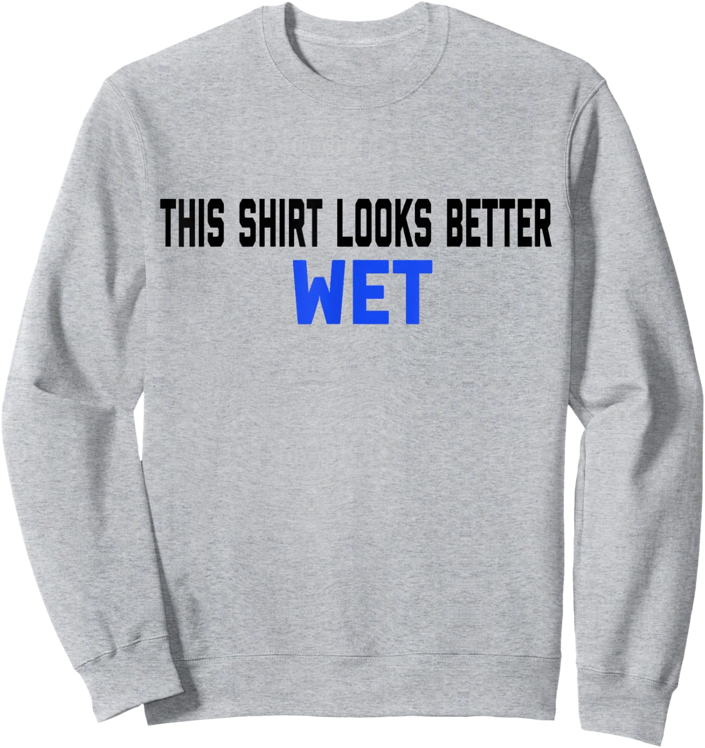 This Shirt Looks Better Wet Spring Break Top Sweatshirt - Sweatshirt | Ash