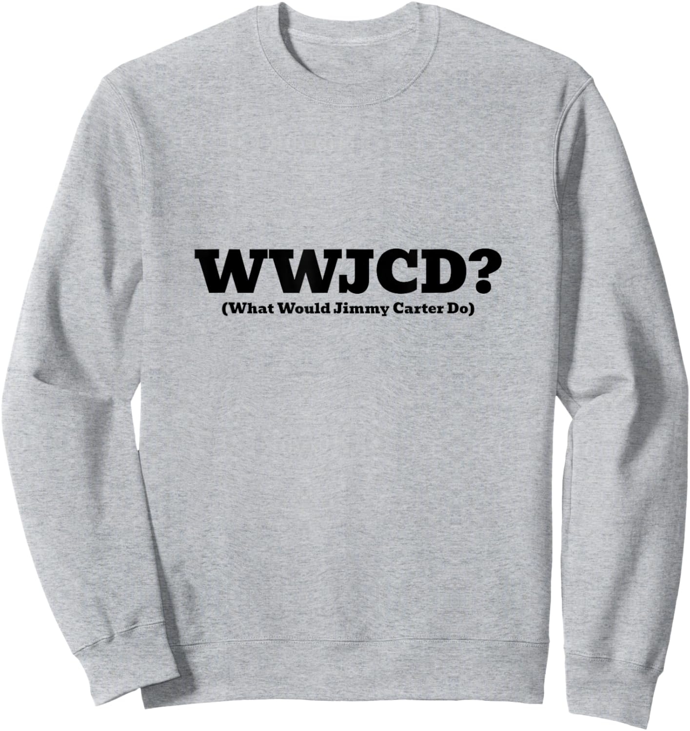 WWJCD What Would Jimmy Carter Do Inspirational Civic Sweatshirt - Sweatshirt | Ash