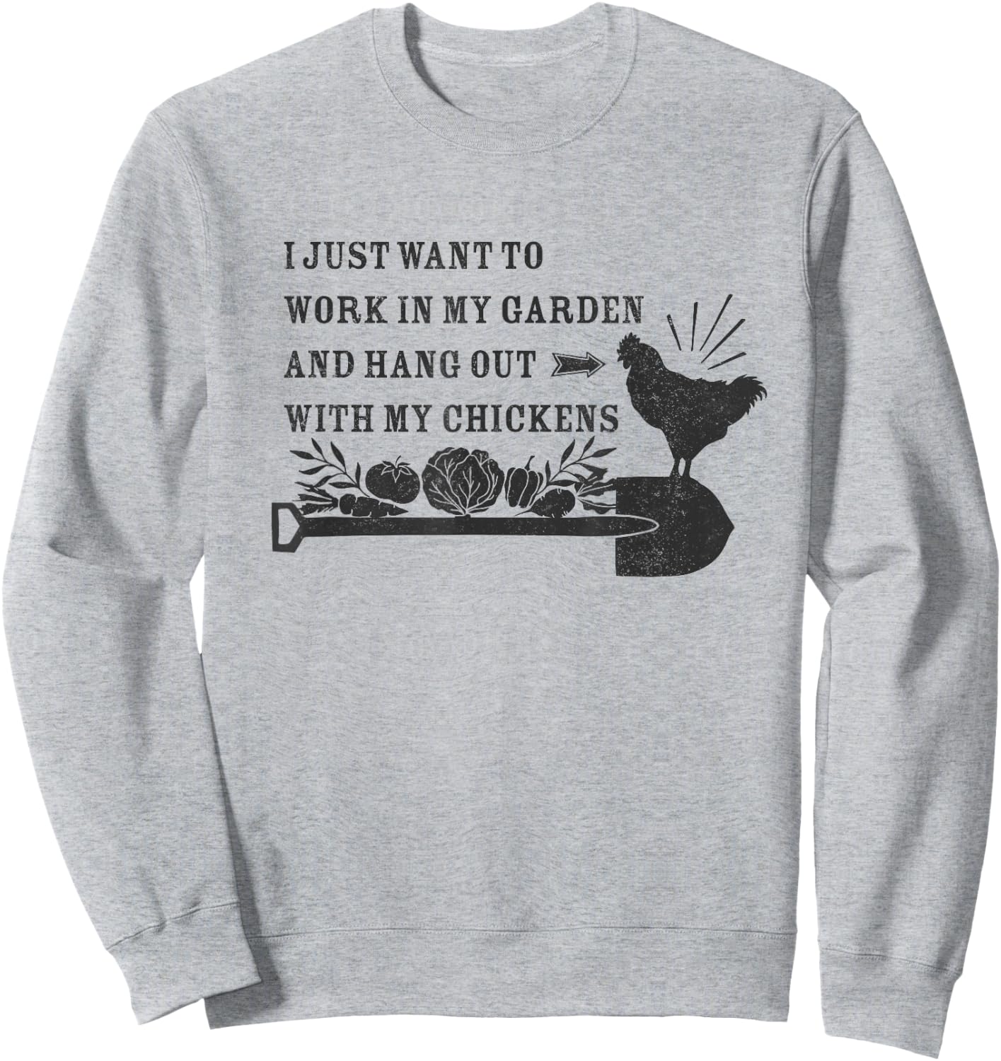 Work in my Garden and Hang Out with my Chickens Sweatshirt - Sweatshirt | Ash