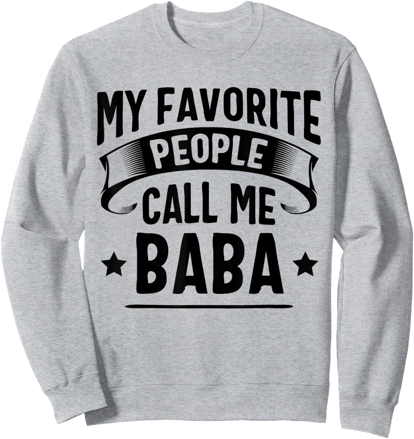 My Favorite People Call Me Baba Fathers Day Sweatshirt - Sweatshirt | Ash