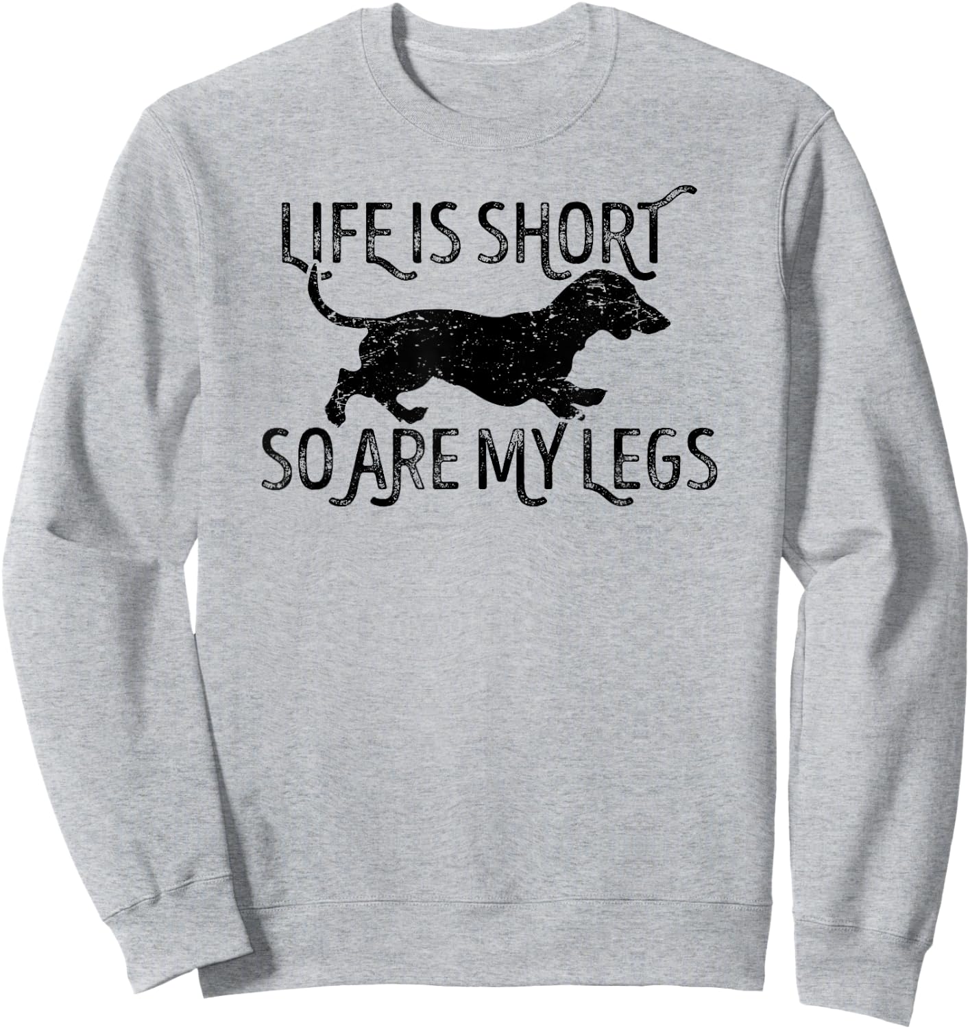 Life is short so are my legs funny Dachshund quote Sweatshirt - Sweatshirt | Ash