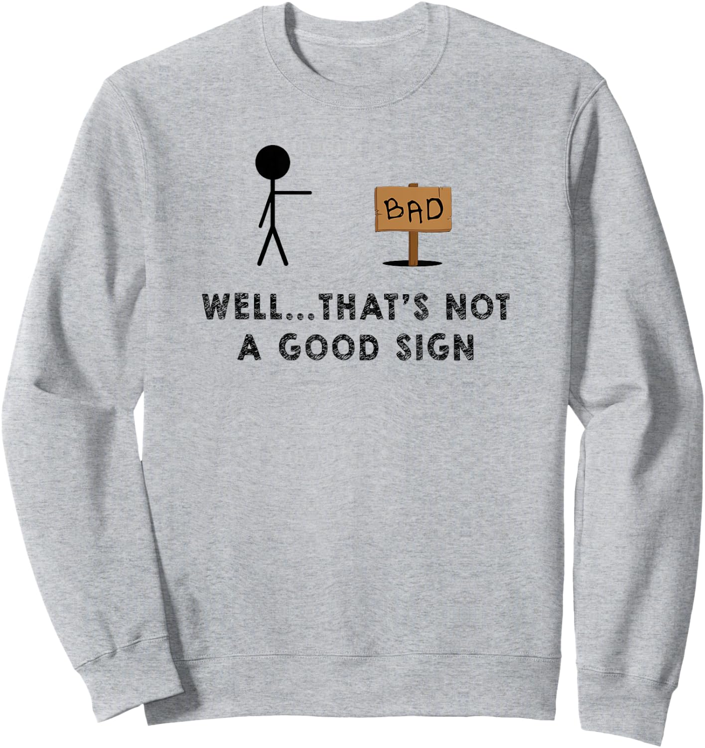 Well That's Not a Good Sign - Funny Sign Sweatshirt - Sweatshirt | Ash