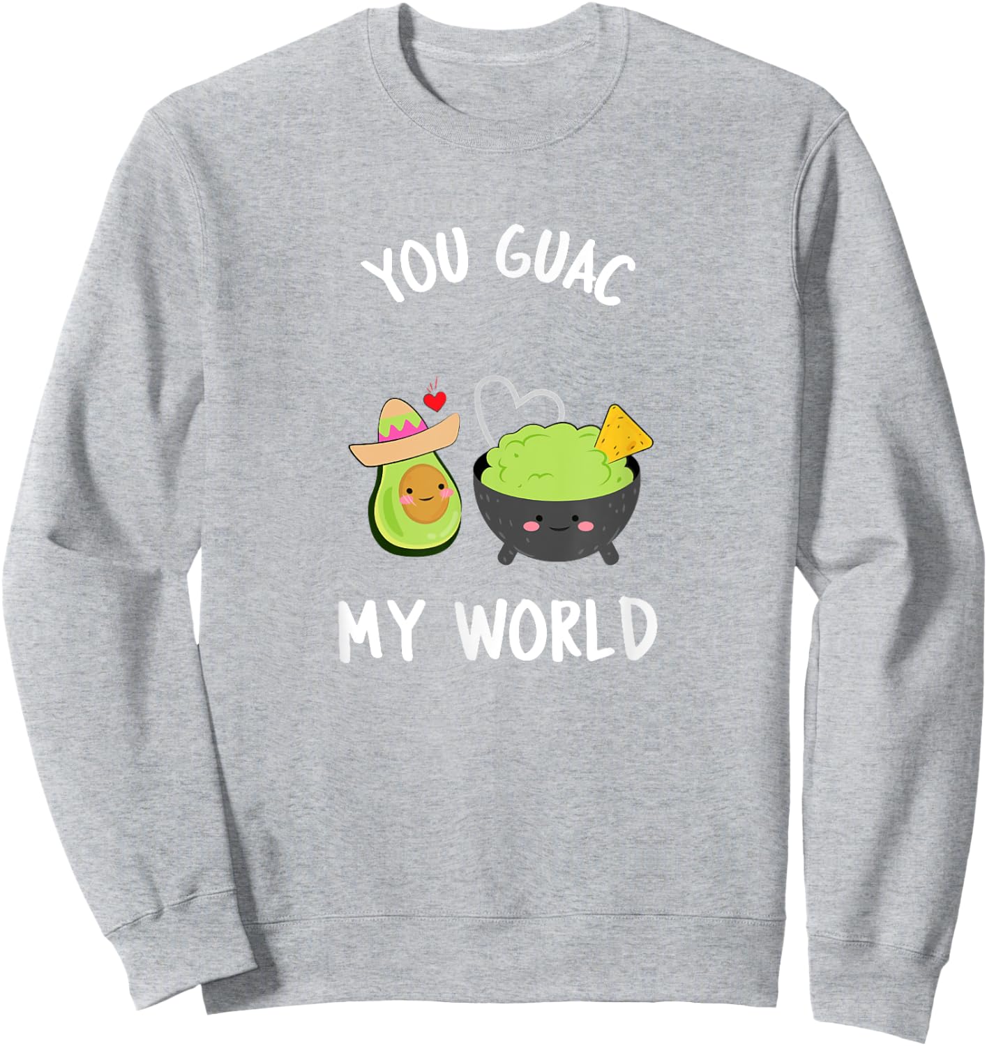 You Guac My World Funny Guacamole Avocado Vegan Gift Sweatshirt - Sweatshirt | Ash