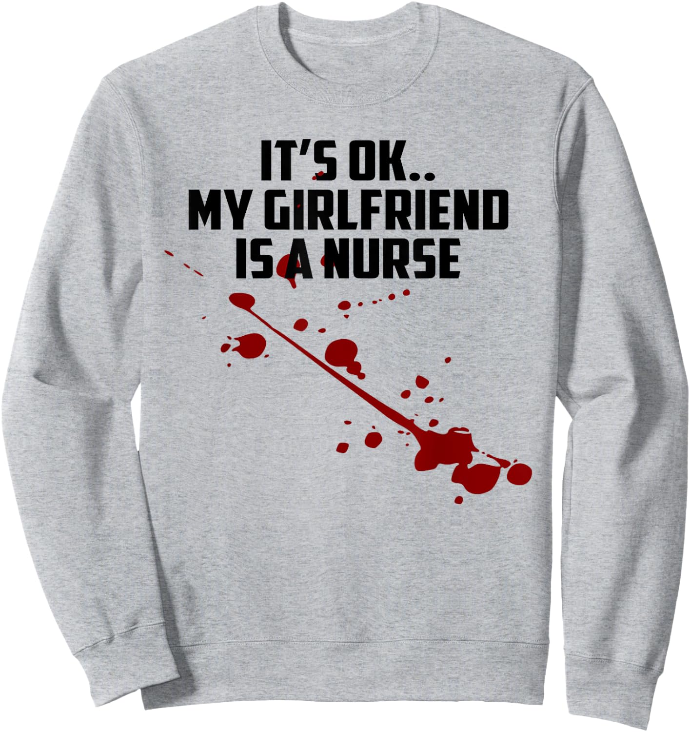 It's Ok My Girlfriend Is A Nurse Sweatshirt - Sweatshirt | Ash