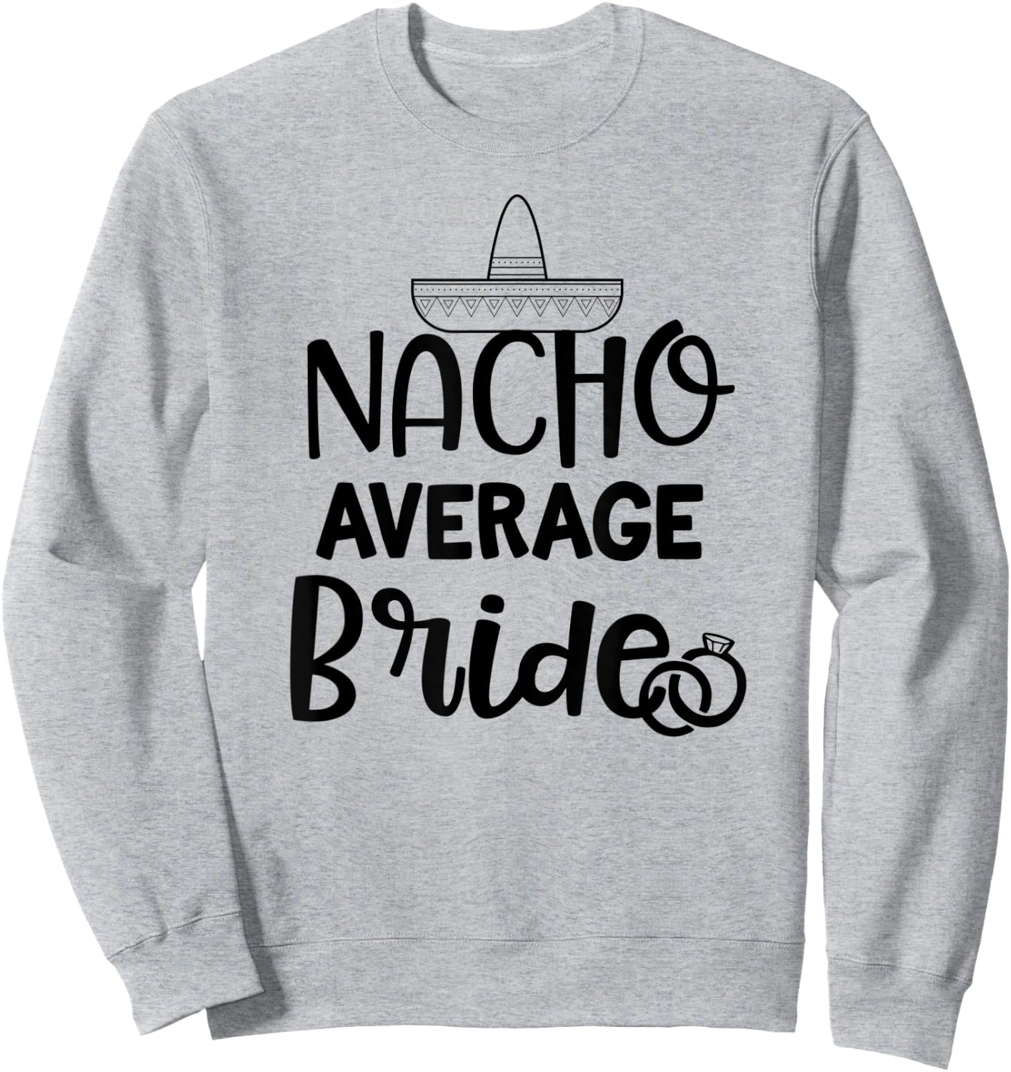 Nacho average Bride Shirt Bachelorette Party Wedding Gift Sweatshirt - Sweatshirt | Ash
