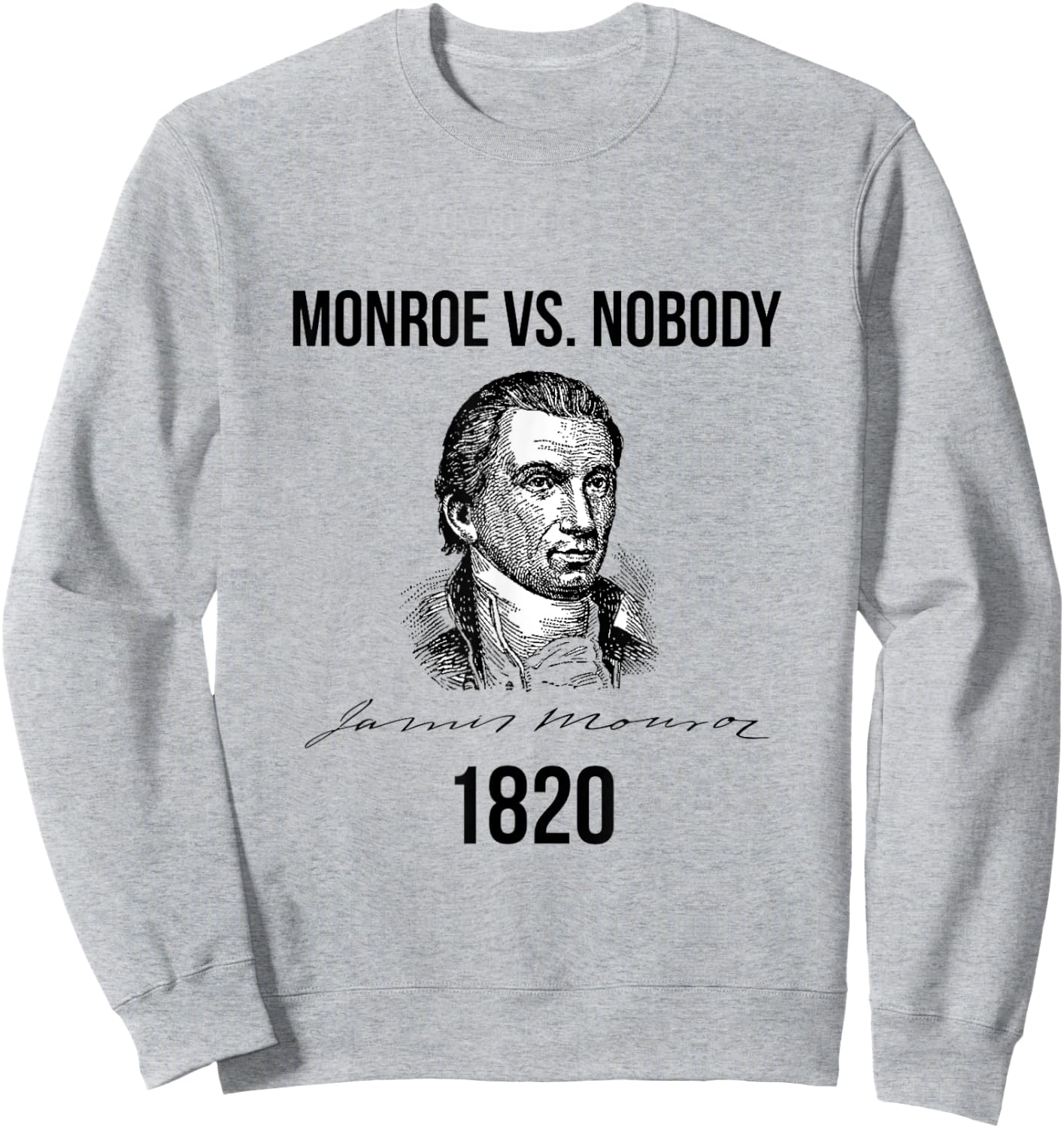 James Monroe Election of 1820 Ran Unopposed Sweatshirt - Sweatshirt | Ash