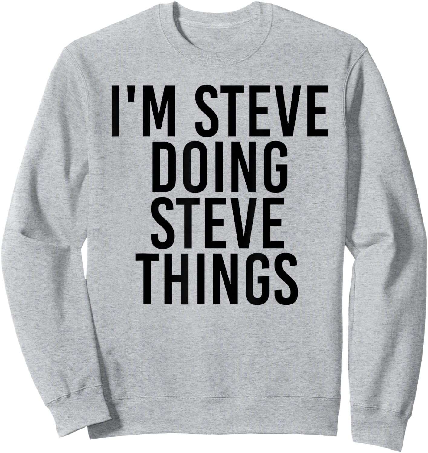 I'm Steve Doing Steve Things Shirt Funny Gift Sweatshirt - Sweatshirt | Ash