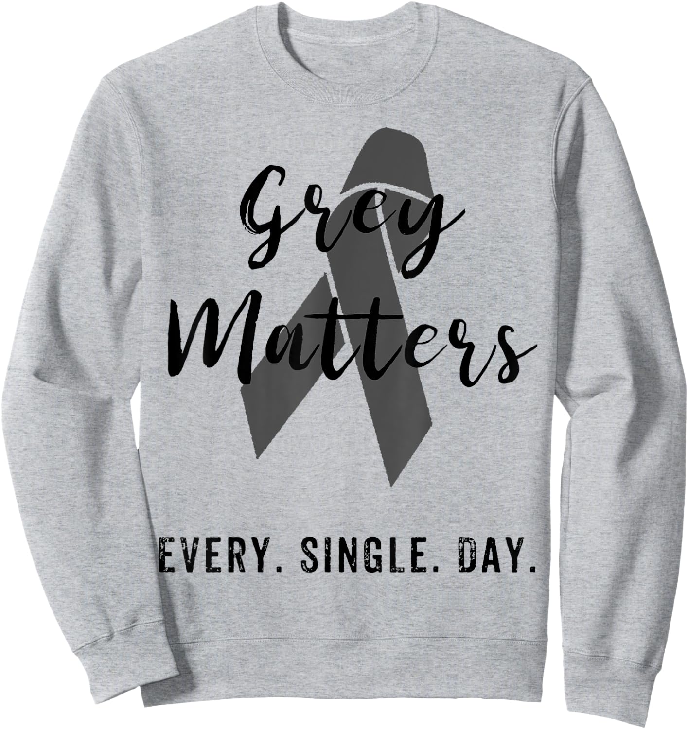 Grey Matters Every Single Day T Shirt Brain Tumor Cancer Sweatshirt - Sweatshirt | Ash