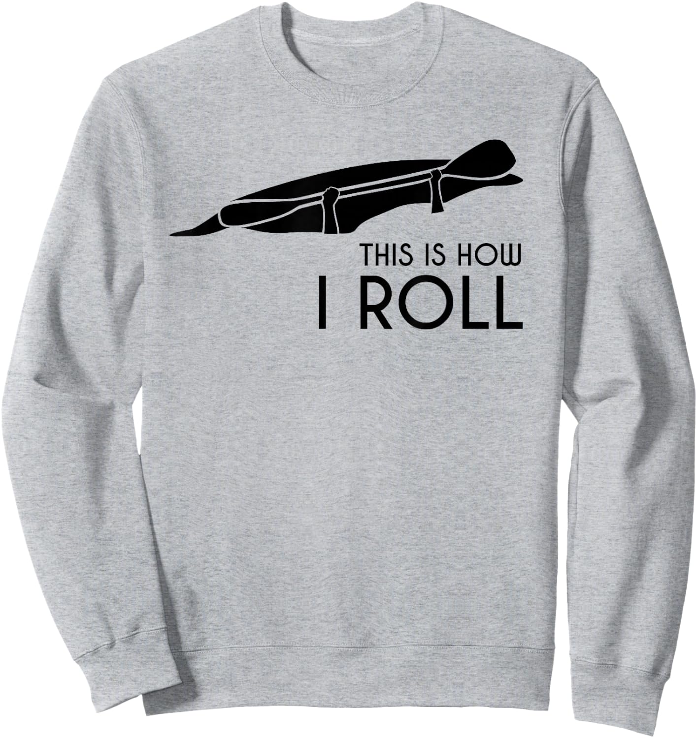 Whitewater Kayak, Kayaking - This is How I Roll Sweatshirt - Sweatshirt | Ash