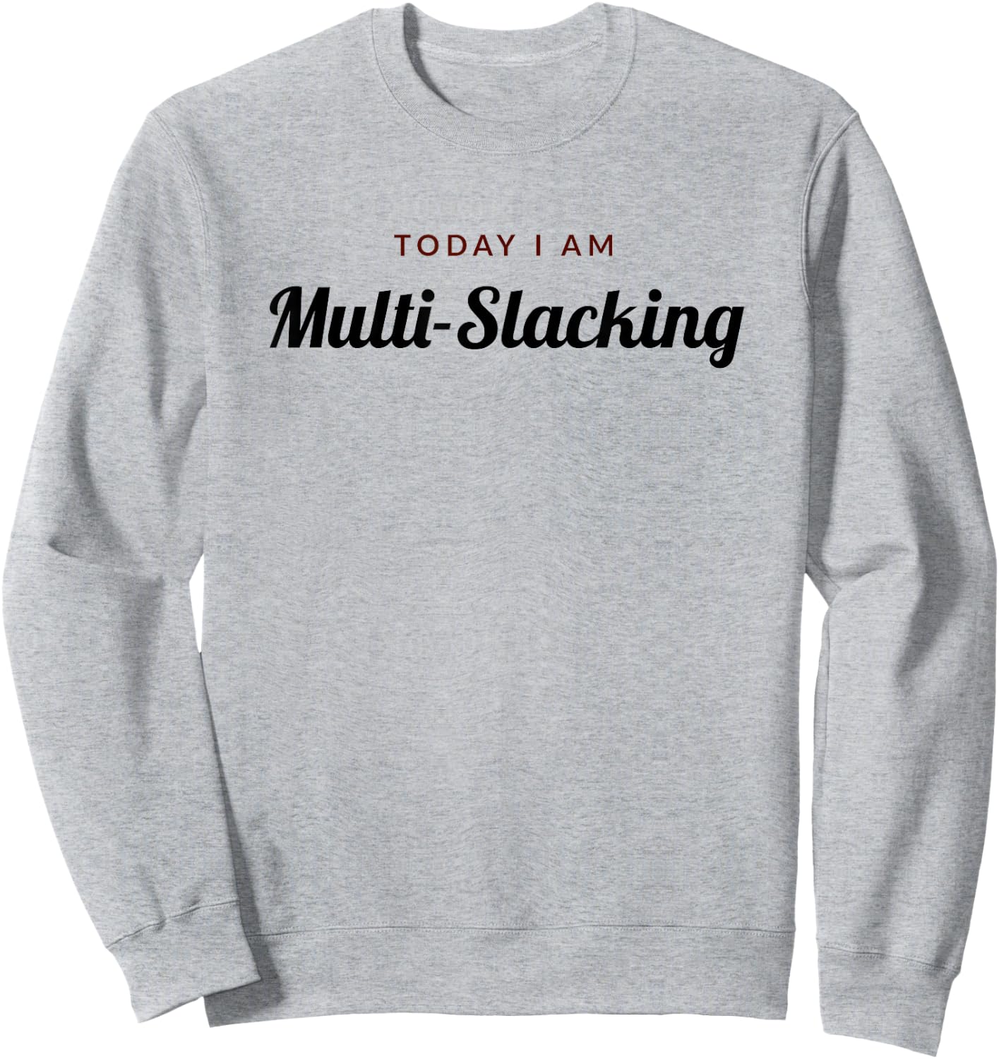 Slacker - Today I Am Multi-Slacking Sweatshirt - Sweatshirt | Ash