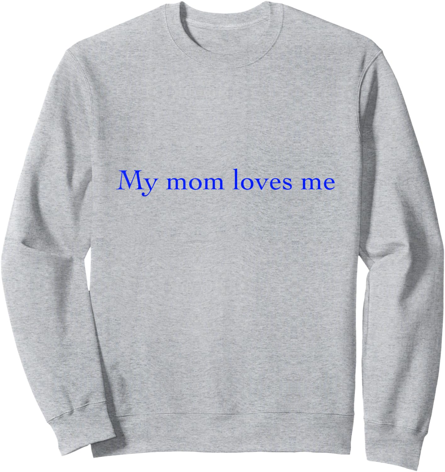 T Shirts My Mom Loves Me Sweatshirt - Sweatshirt | Ash
