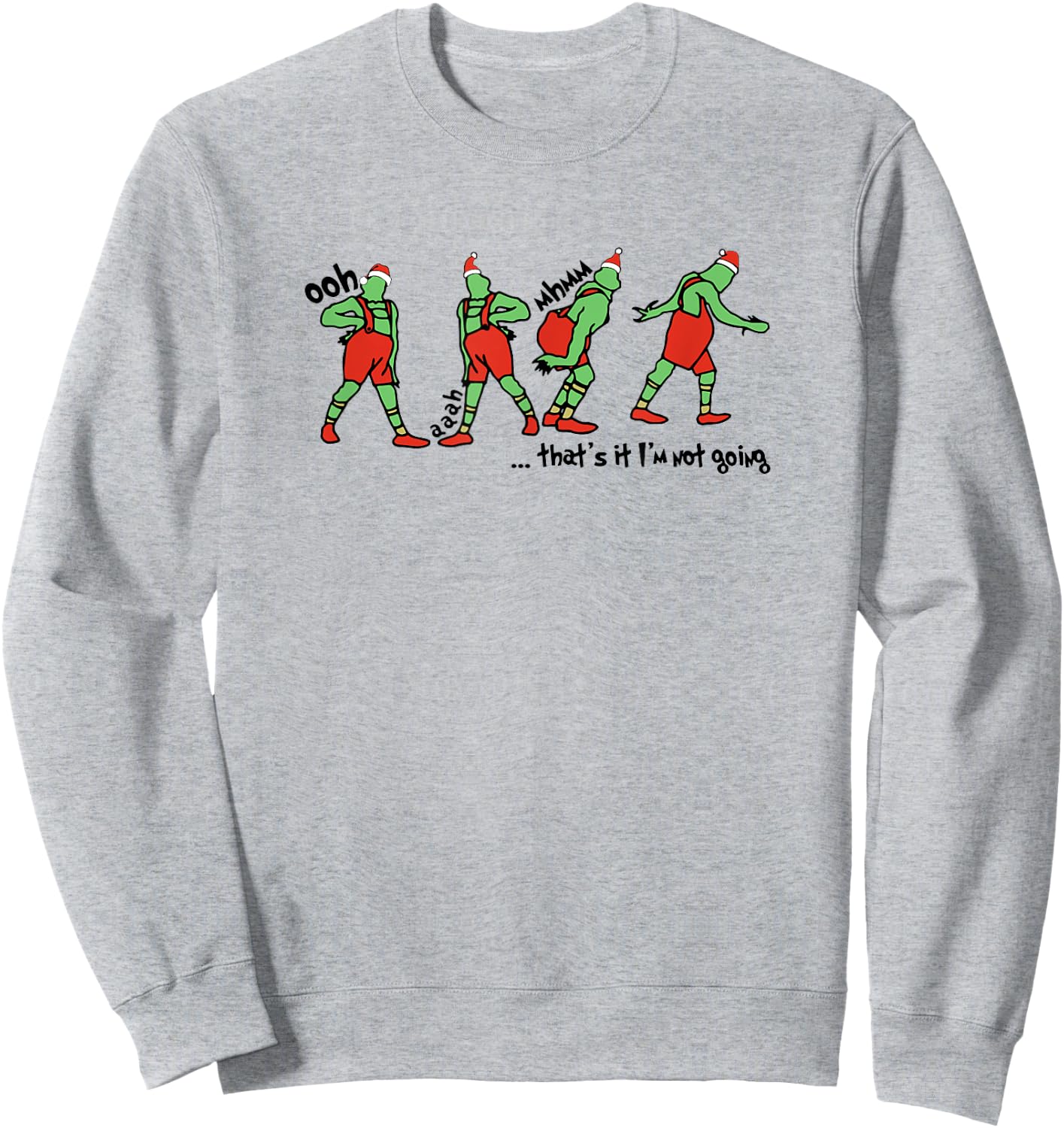 That's It I'm not Going How Green Mean guy Stole Christmas Sweatshirt - Sweatshirt | Ash
