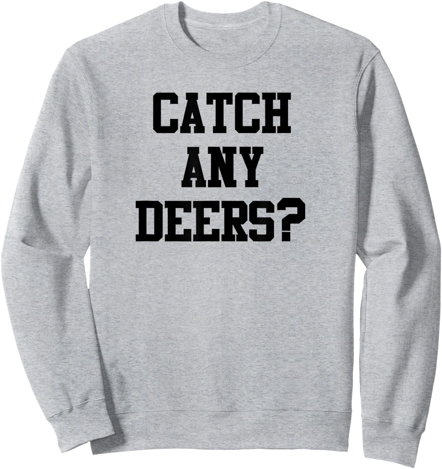 Catch Any Deers Hunting Shirt Funny Hunting Shirt Large Olive Sweatshirt - Sweatshirt | Ash
