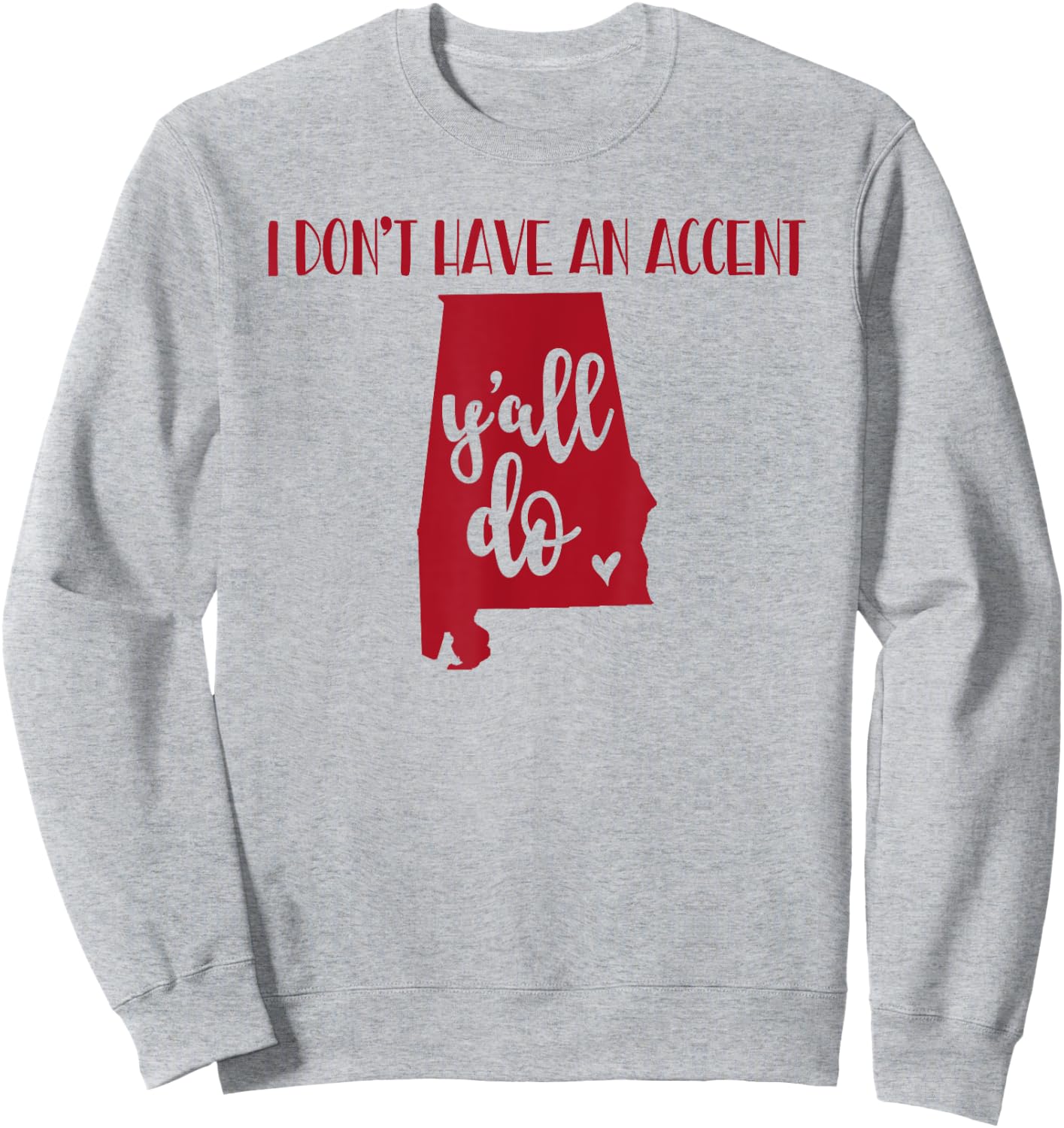 I Don't Have An Accent Y'all Do Alabama Funny Sweatshirt - Sweatshirt | Ash