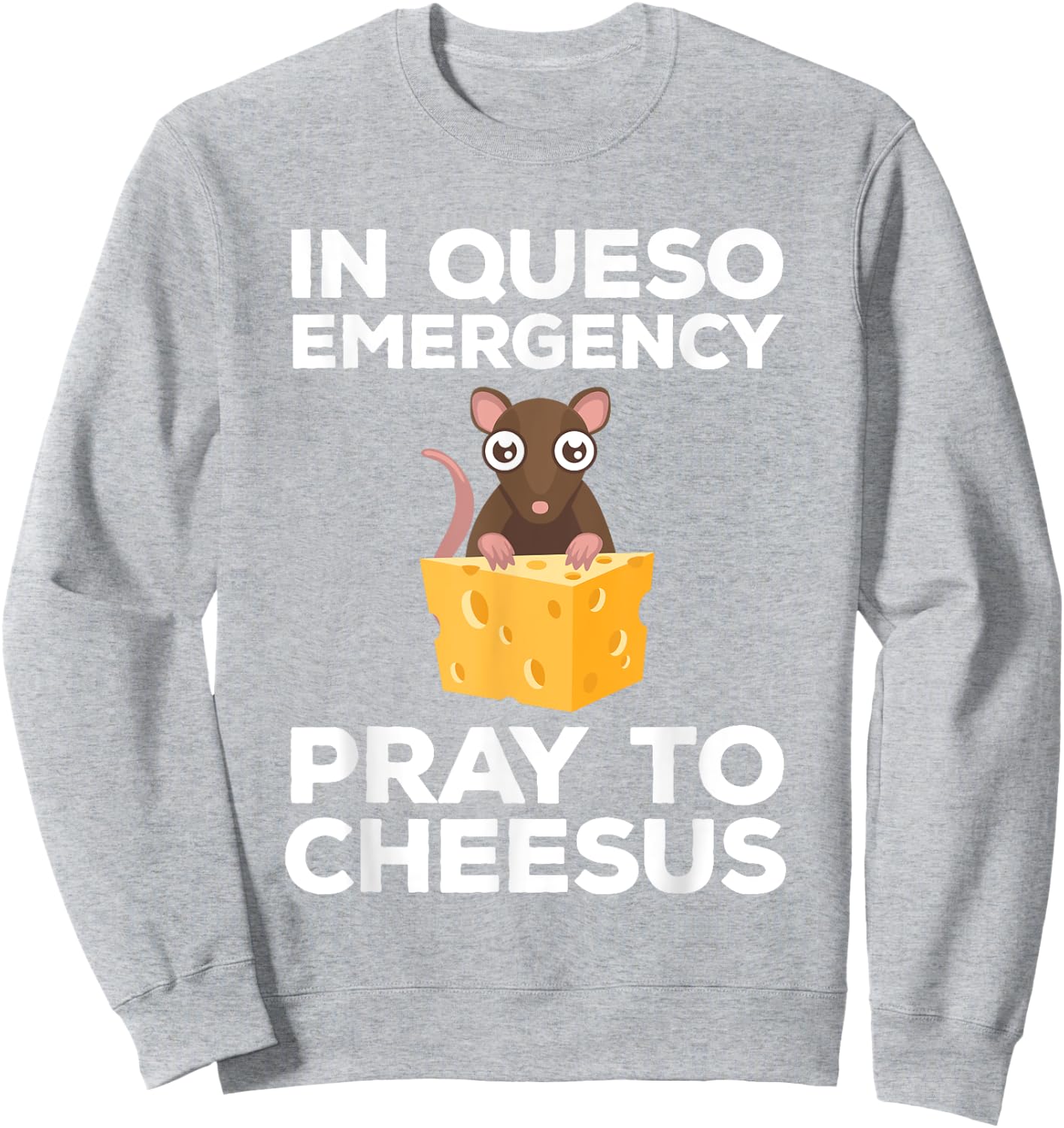 Funny Queso Emergency Pray To Cheesus Mouse Pun Sweatshirt - Sweatshirt | Ash