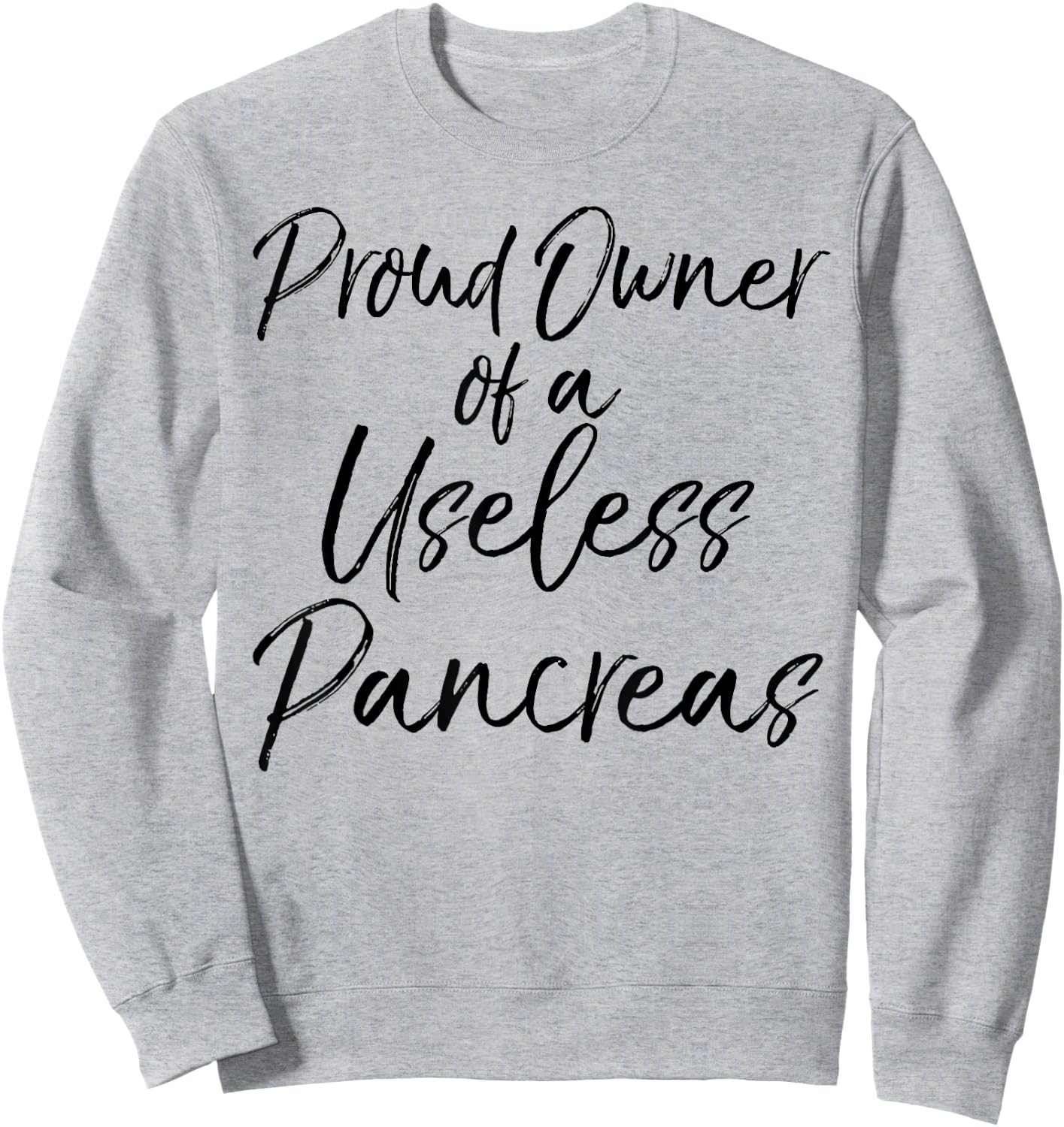 Proud Owner of a Useless Pancreas Shirt Diabetic Awareness Sweatshirt - Sweatshirt | Ash