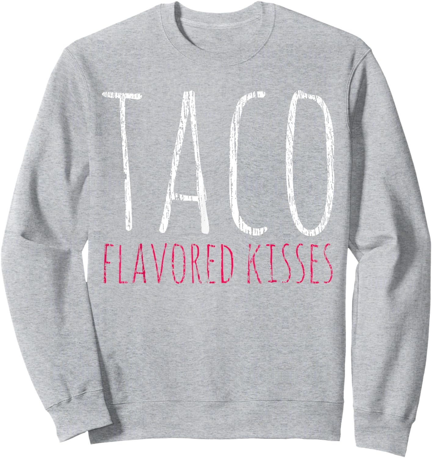 Taco Taco Flavored Kisses Tacos Lover Gift Sweatshirt - Sweatshirt | Ash