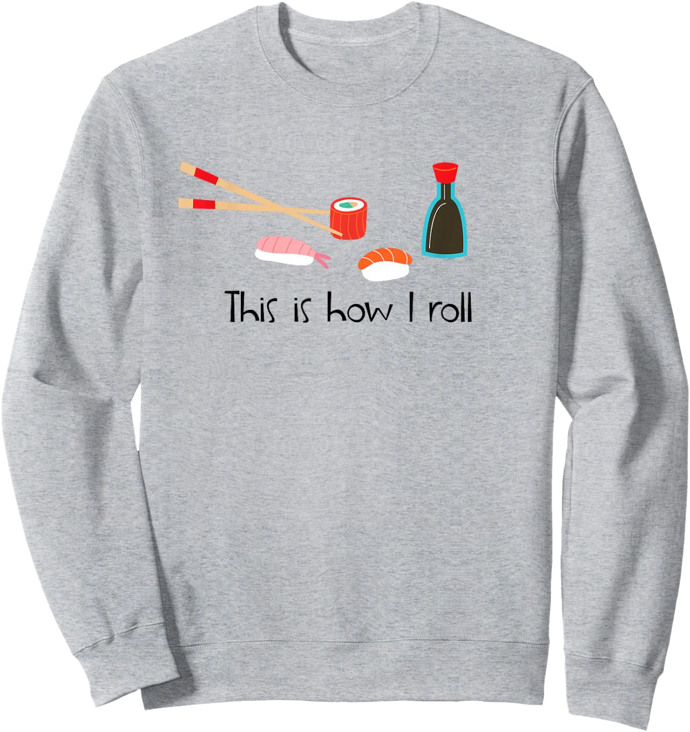 This Is How I Roll Funny Sushi Sweatshirt - Sweatshirt | Ash
