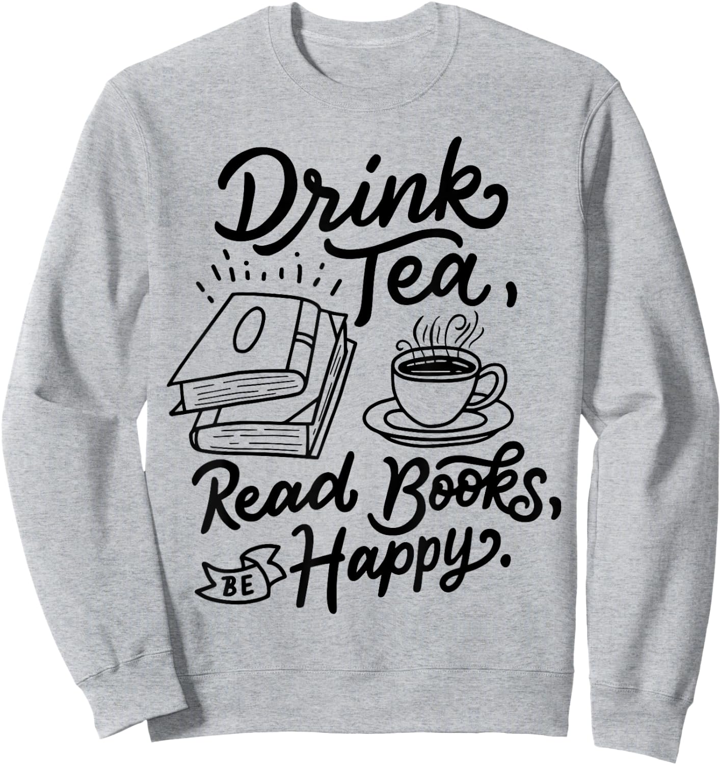 Drink Tea Read Books Be Happy Geeky Book Worm Small Sweatshirt - Sweatshirt | Ash