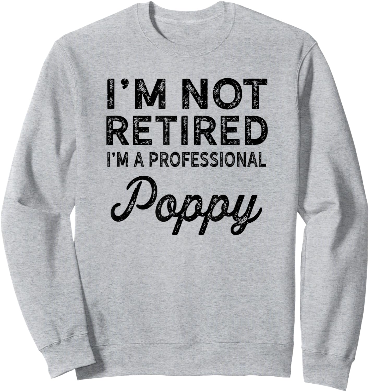 I'm Not Retired A Professional Poppy Shirt Fathers Day Gift Sweatshirt - Sweatshirt | Ash