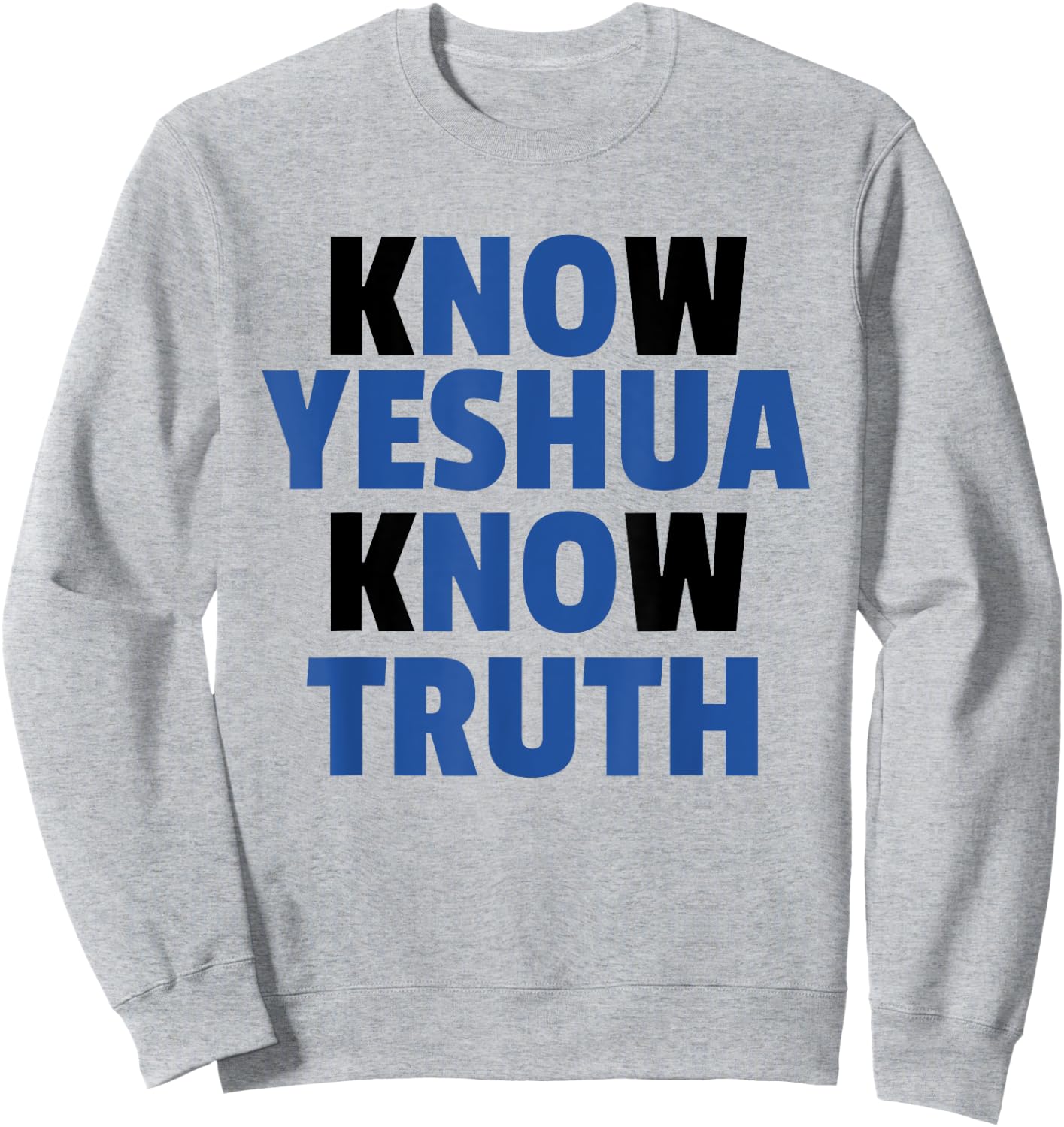 Know Yeshua Know Truth - No Yeshua No Truth Sweatshirt - Sweatshirt | Ash