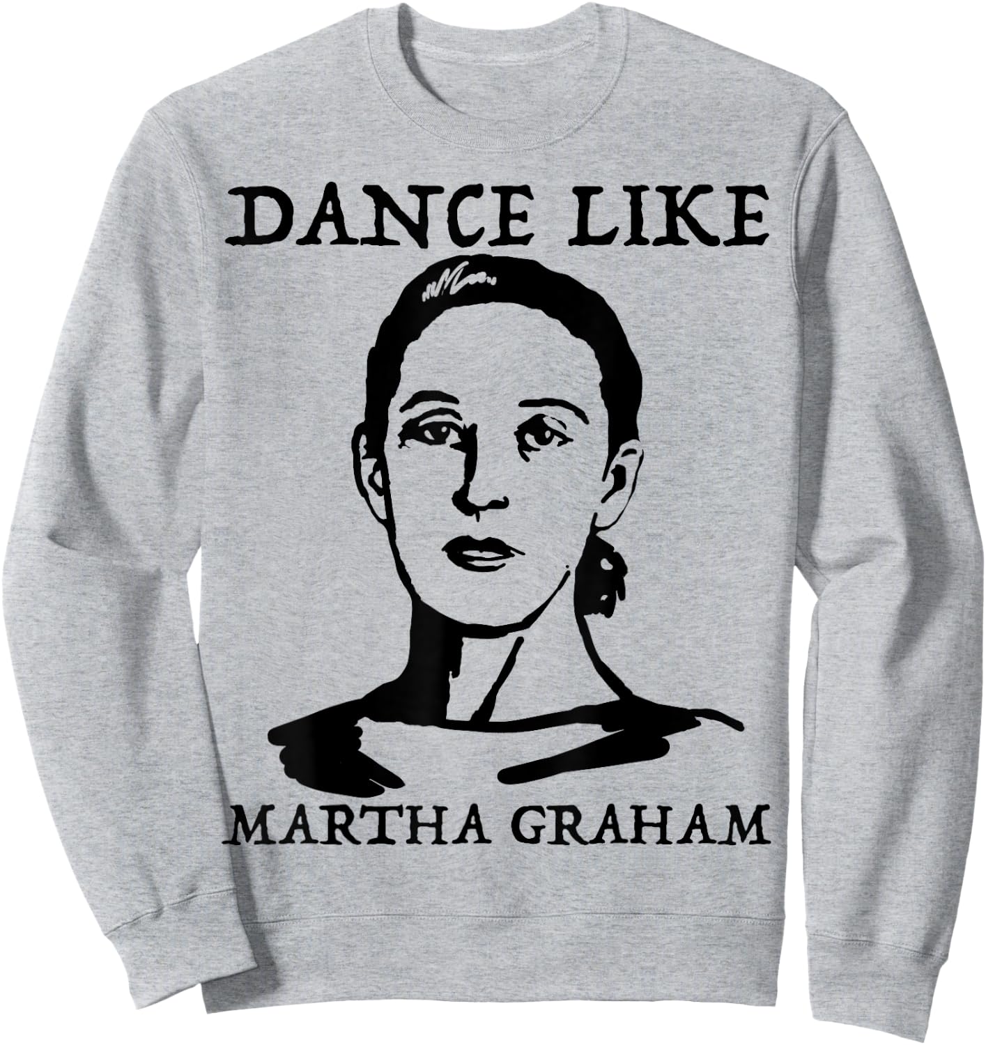 Dance like Martha Graham Shirt Sweatshirt - Sweatshirt | Ash