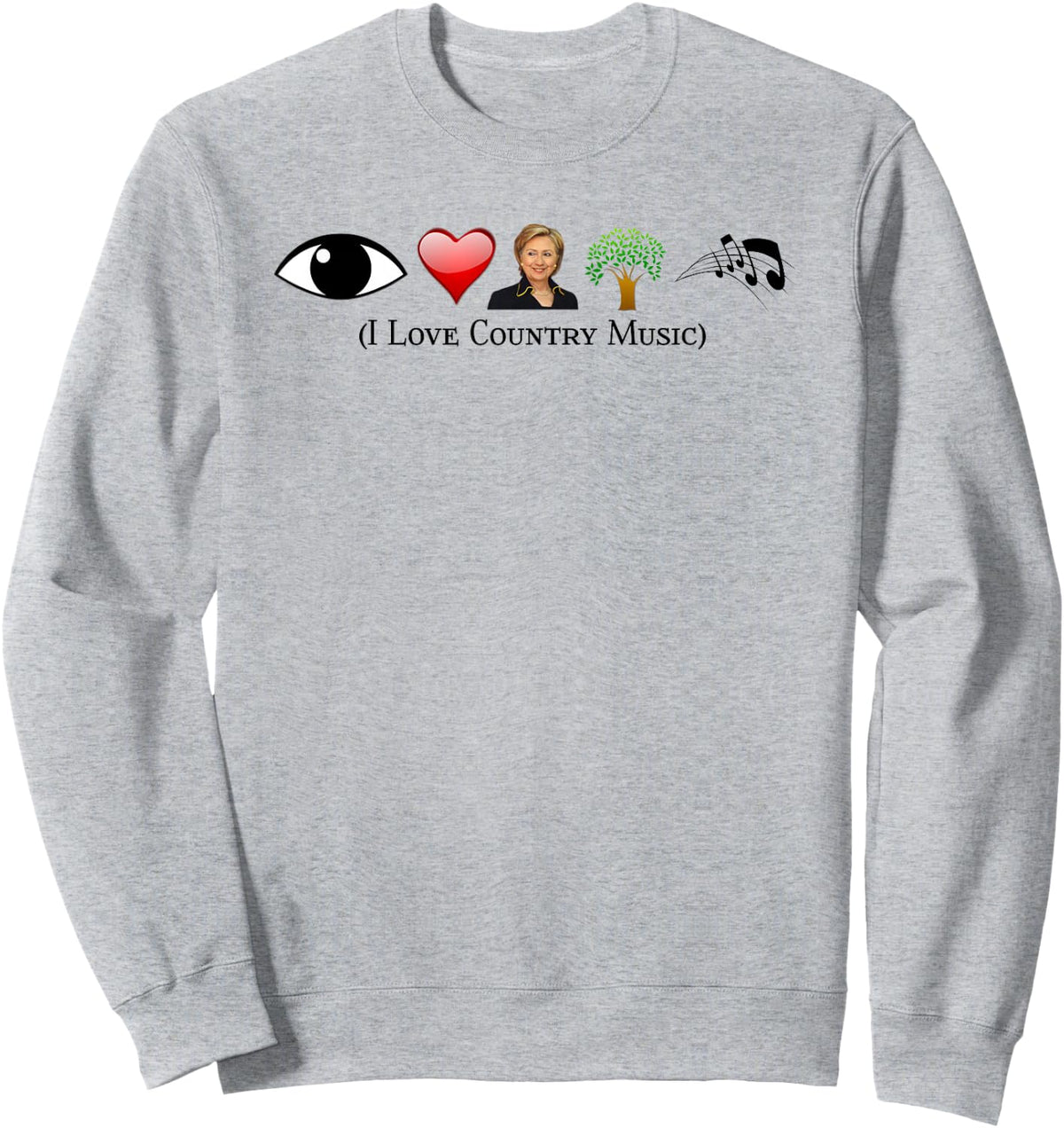 I Love Country Music Political Gag Funny Hillary Con Sweatshirt - Sweatshirt | Ash