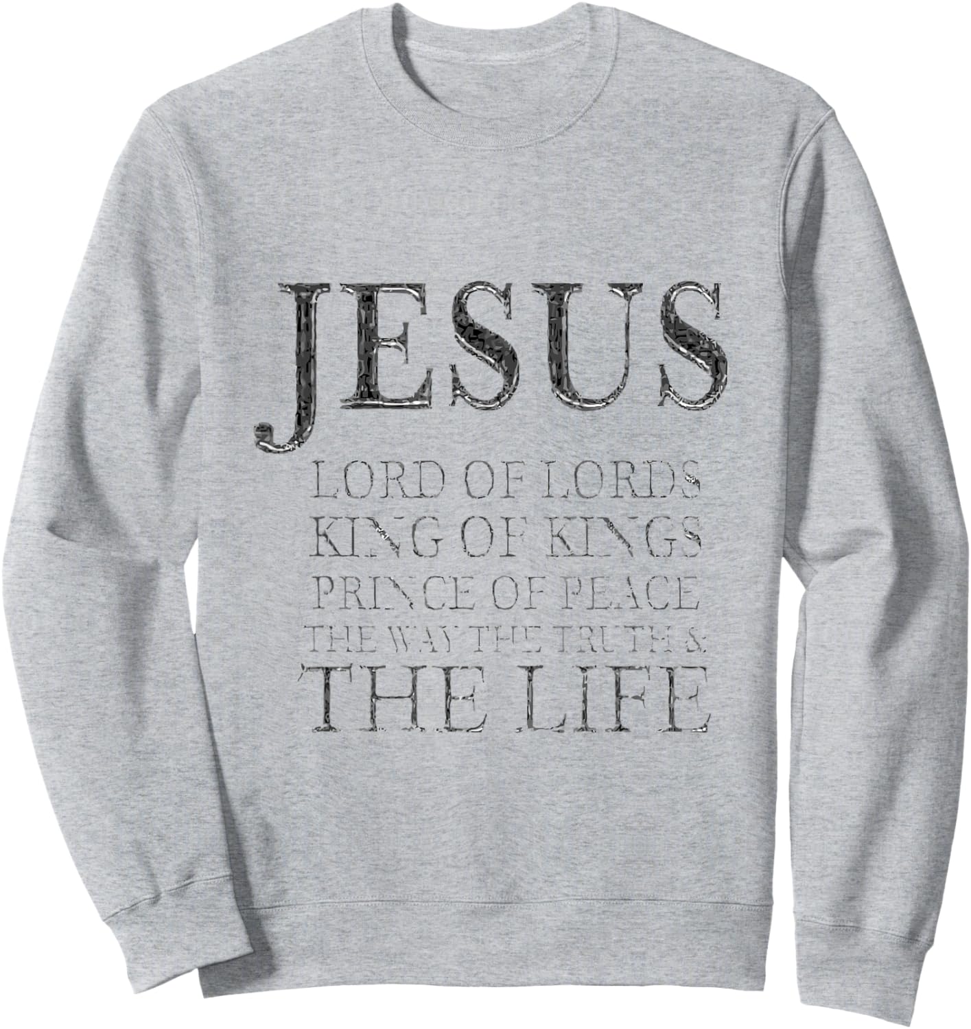 Jesus Lord of Lords King of Kings Prince of Peace Way Truth Sweatshirt - Sweatshirt | Ash