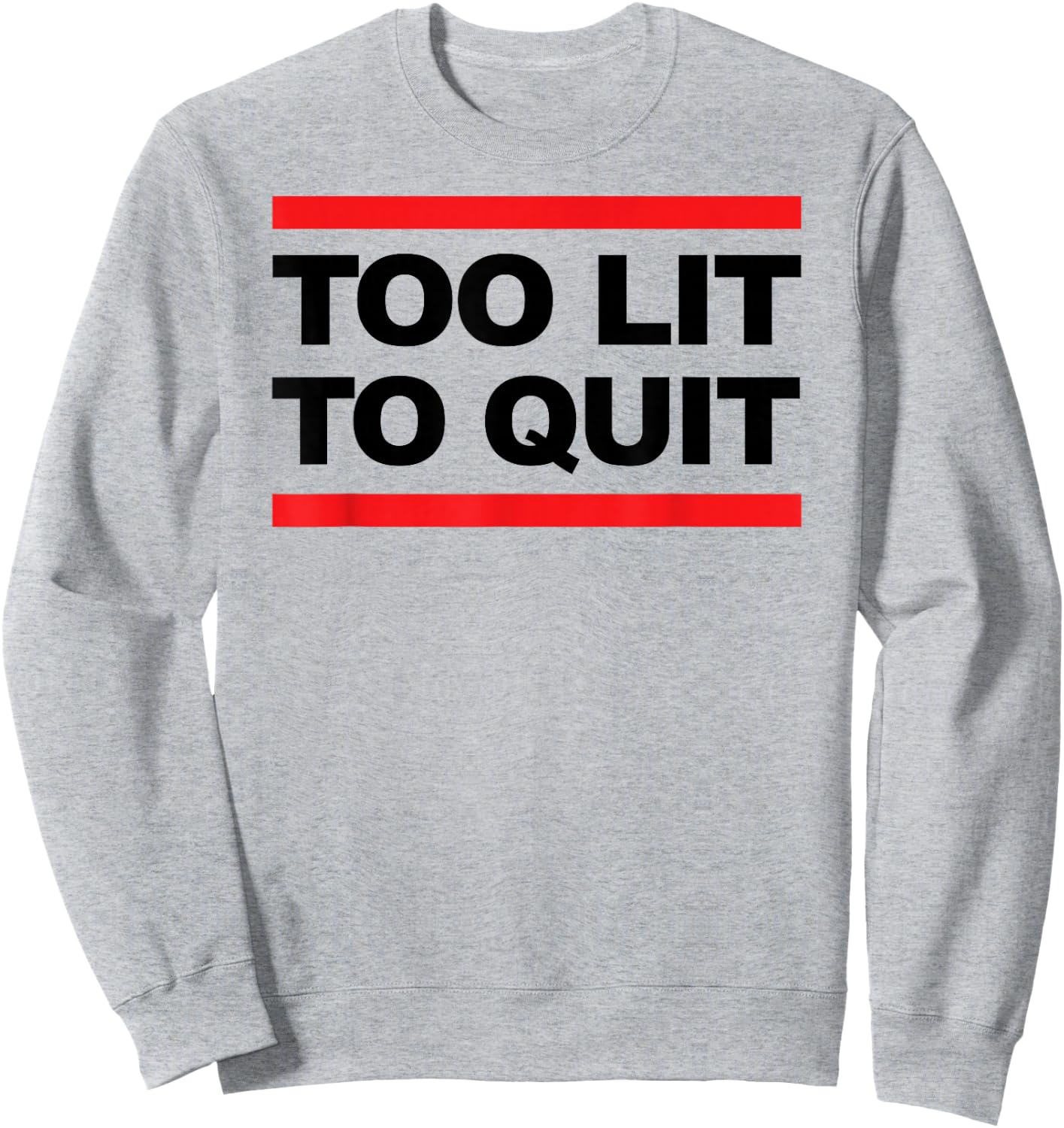 Too Lit To Quit T Shirt Sweatshirt - Sweatshirt | Ash