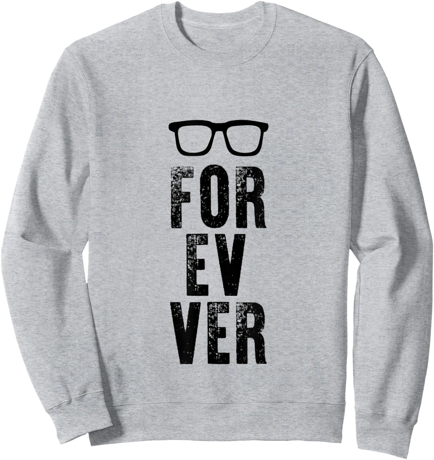 For-Ev-Er with Glasses Funny quote Sweatshirt - Sweatshirt | Ash