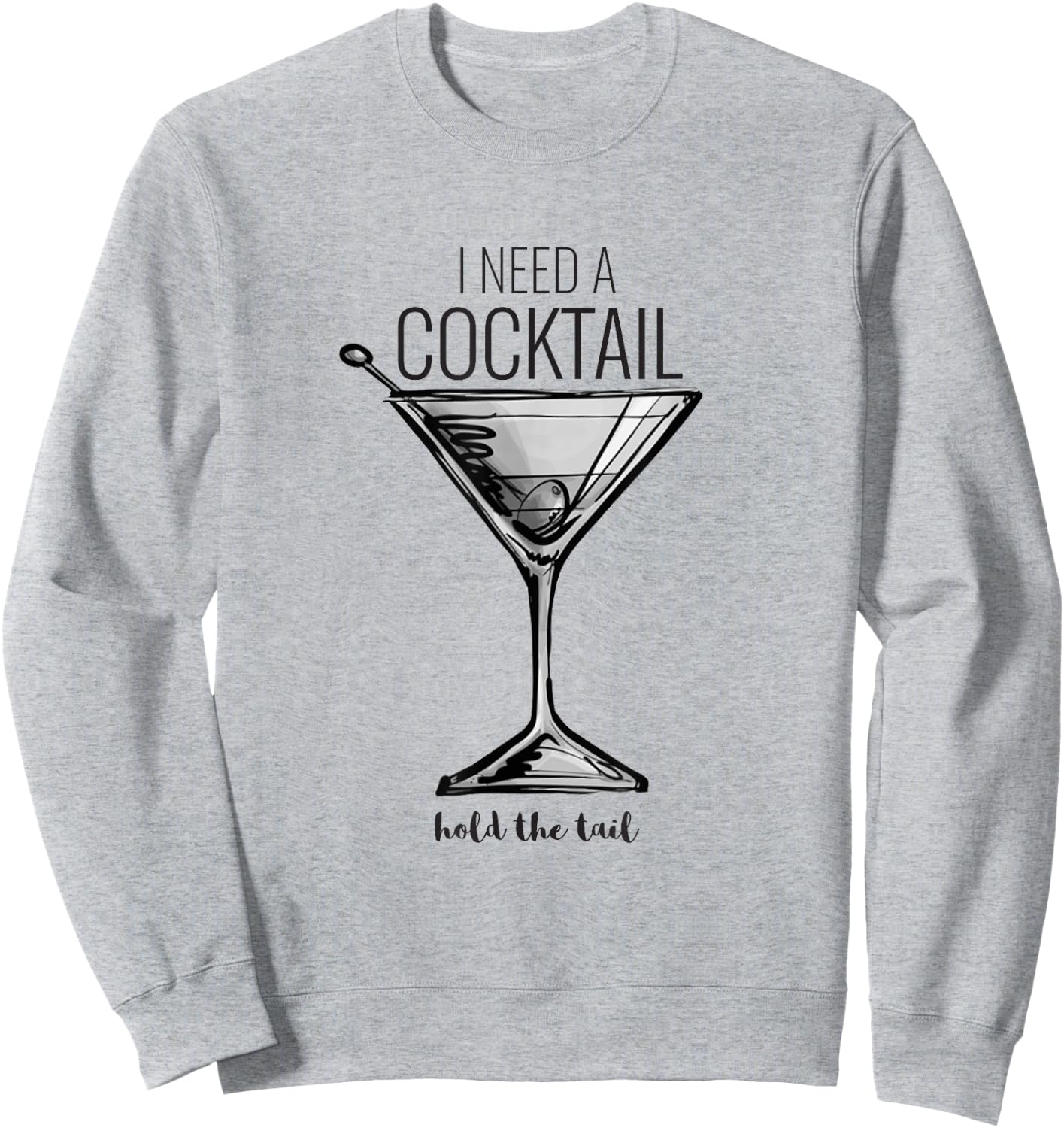 Funny I Need A Cocktail Hold The Tail Martini Sweatshirt - Sweatshirt | Ash