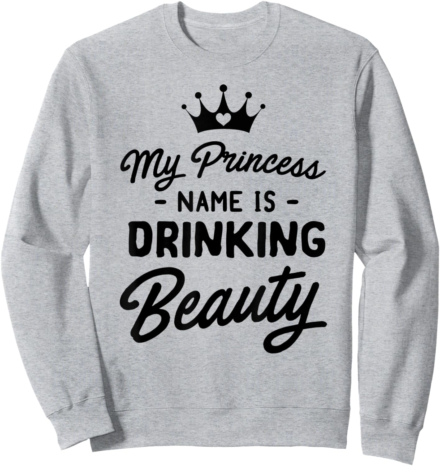 Princess name is drinking beauty Sweatshirt - Sweatshirt | Ash