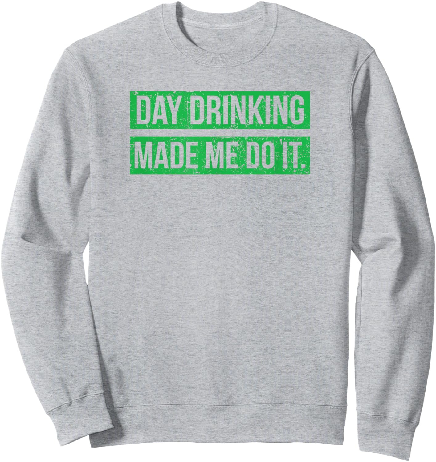 Day Drinking Made Me Do It Funny St. Patricks Day Sweatshirt - Sweatshirt | Ash