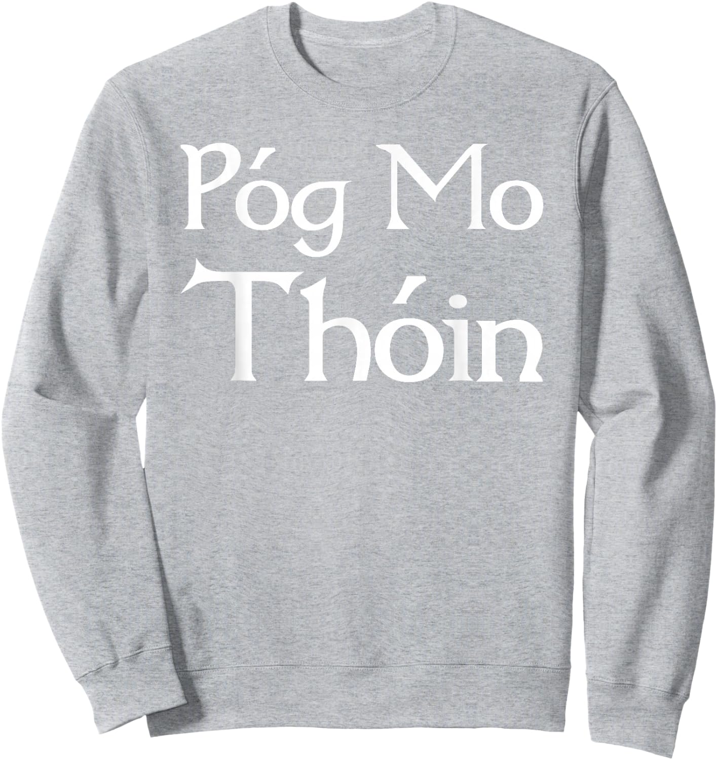 Pog Mo Thoin / Kiss My Ass / I'm Irish T shirt Sweatshirt - Sweatshirt | Ash