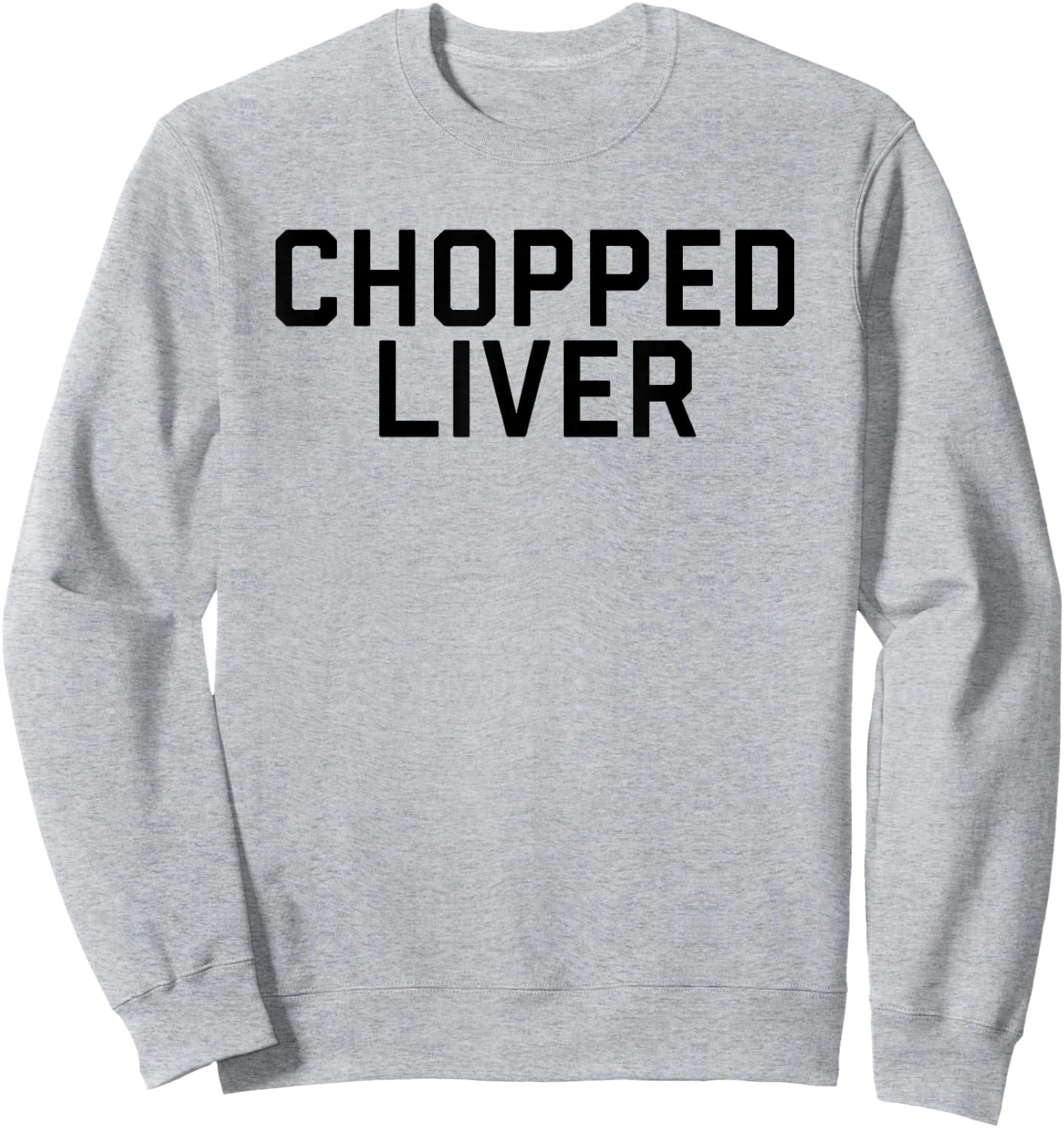Chopped Liver Shirt Sweatshirt - Sweatshirt | Ash