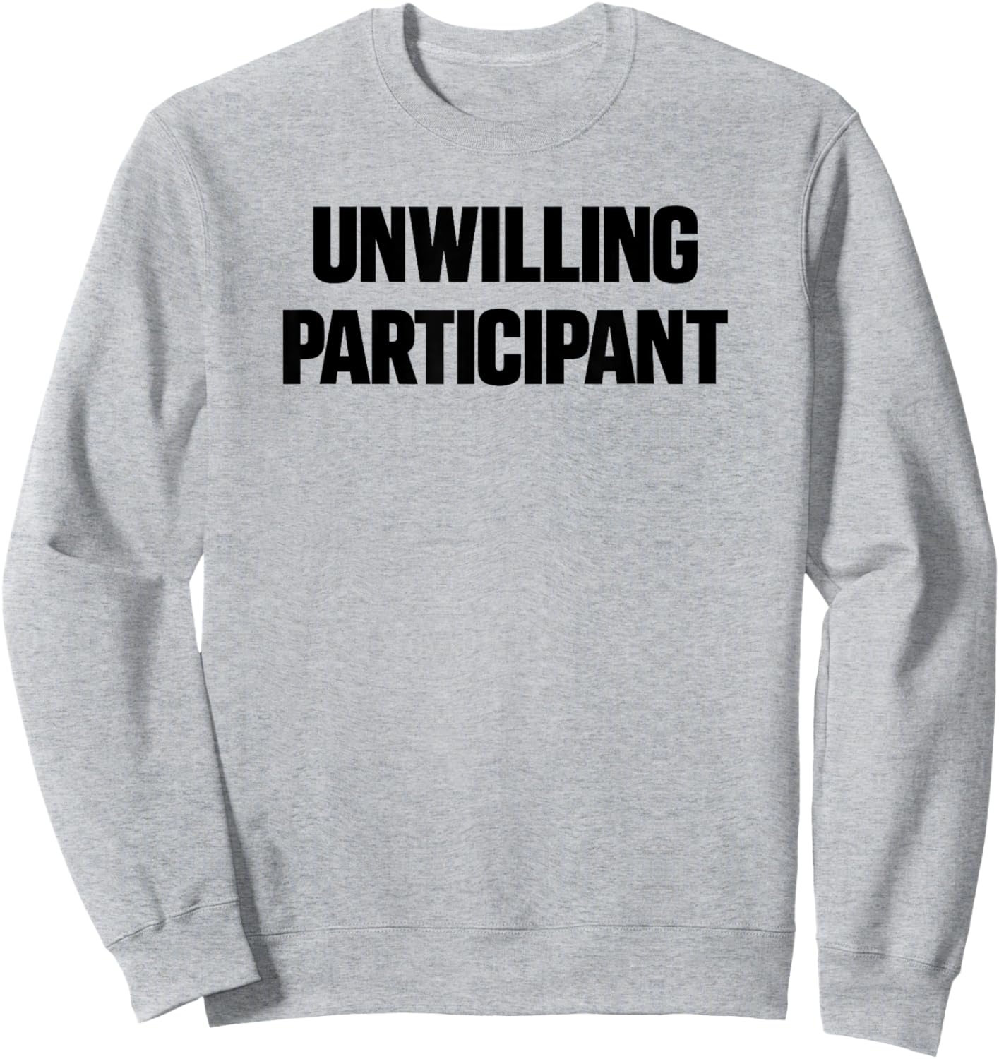 Unwilling Participant Funny Sweatshirt - Sweatshirt | Ash
