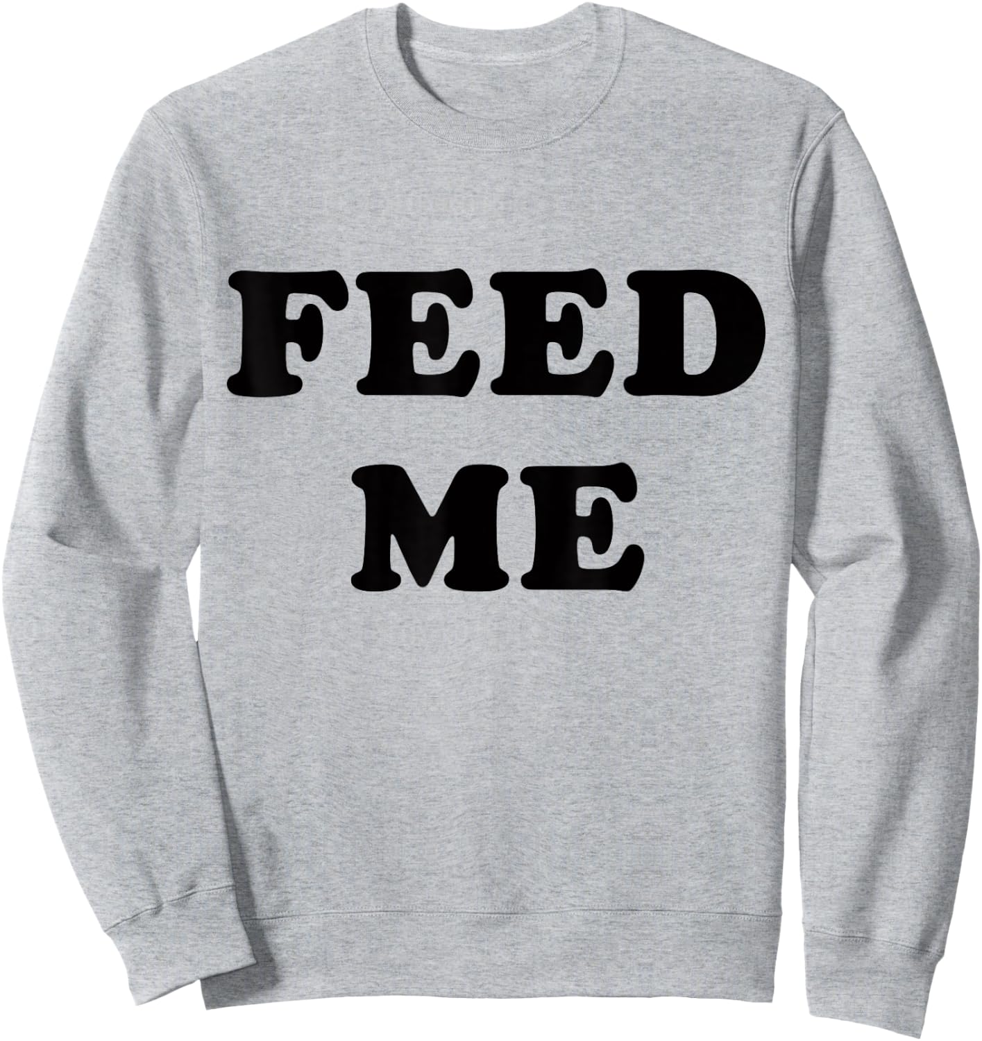 Feed Me! SLIGHTLY SARCASTIC SERIES Sweatshirt - Sweatshirt | Ash