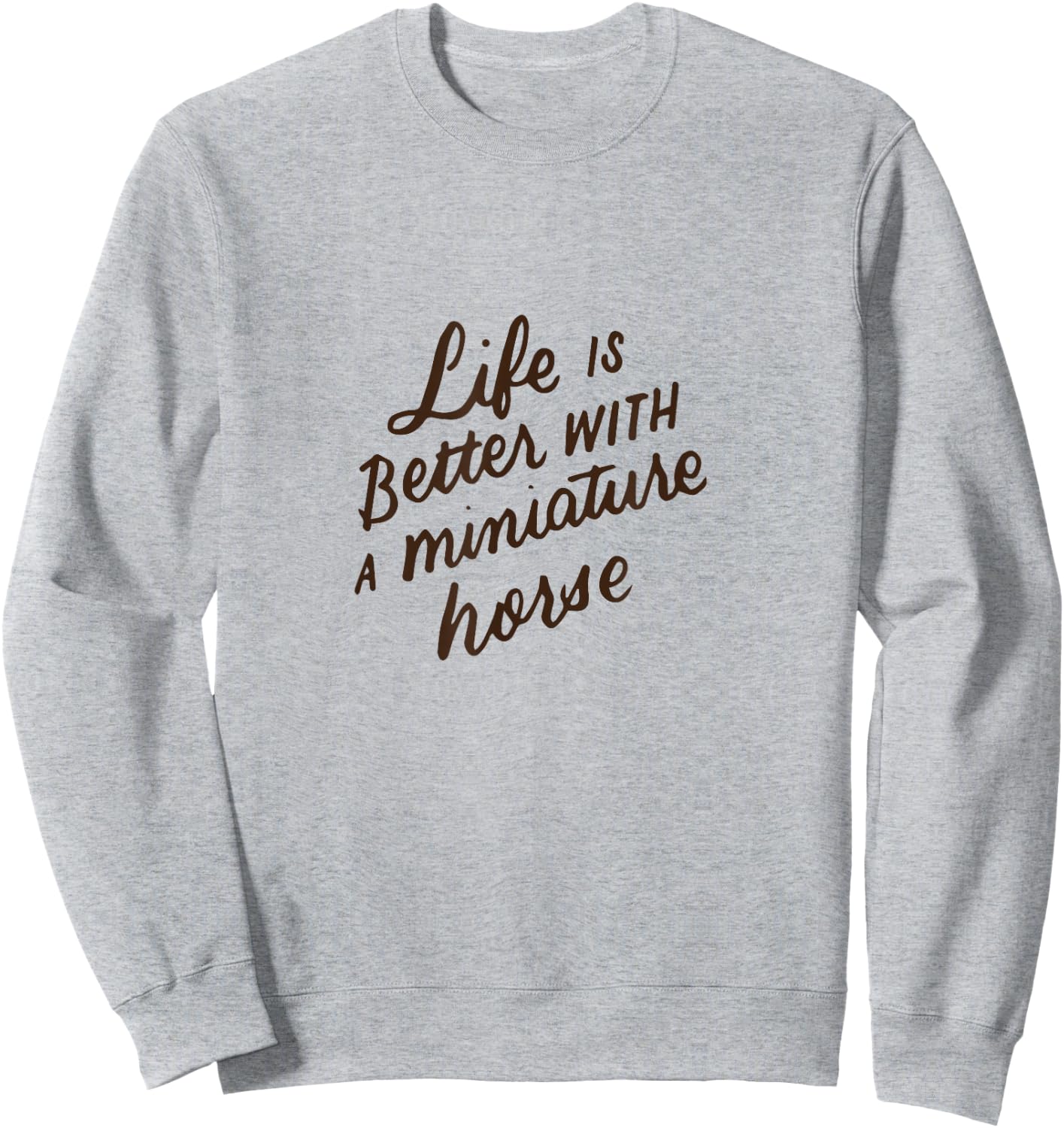 Life Is Better With A Miniature Horse, Mini Horse Lover Gift Sweatshirt - Sweatshirt | Ash