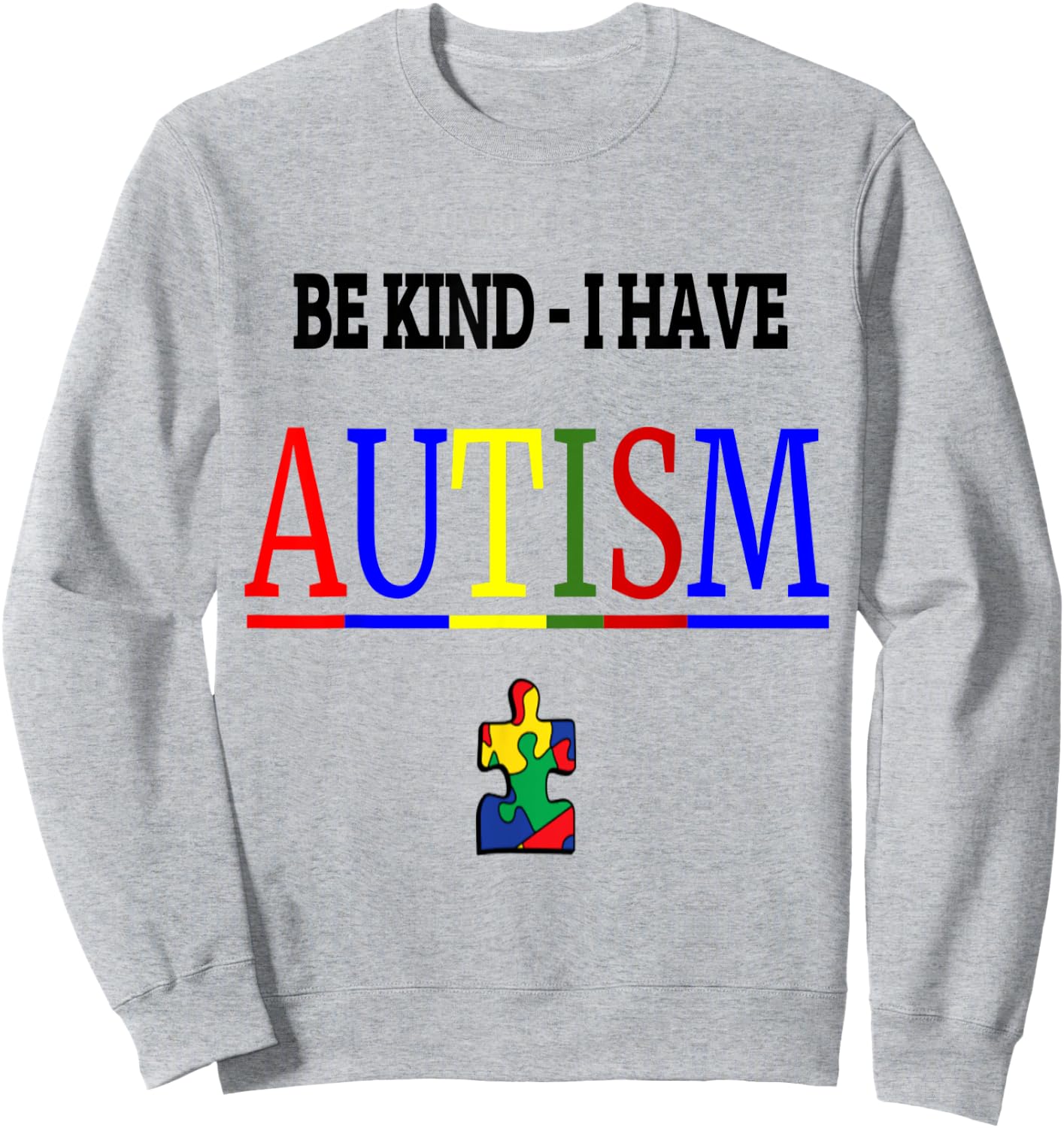 Be Kind I have Autism Sweatshirt - Sweatshirt | Ash