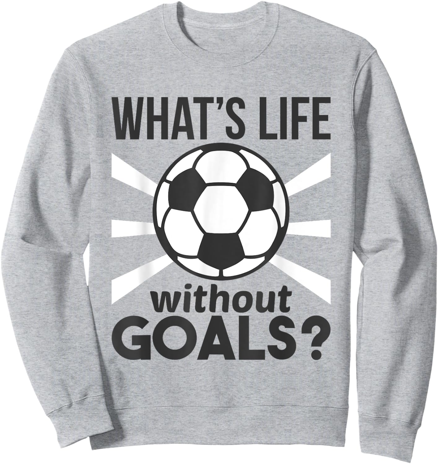Funny Soccer What Is Life Without Goals Sweatshirt - Sweatshirt | Ash
