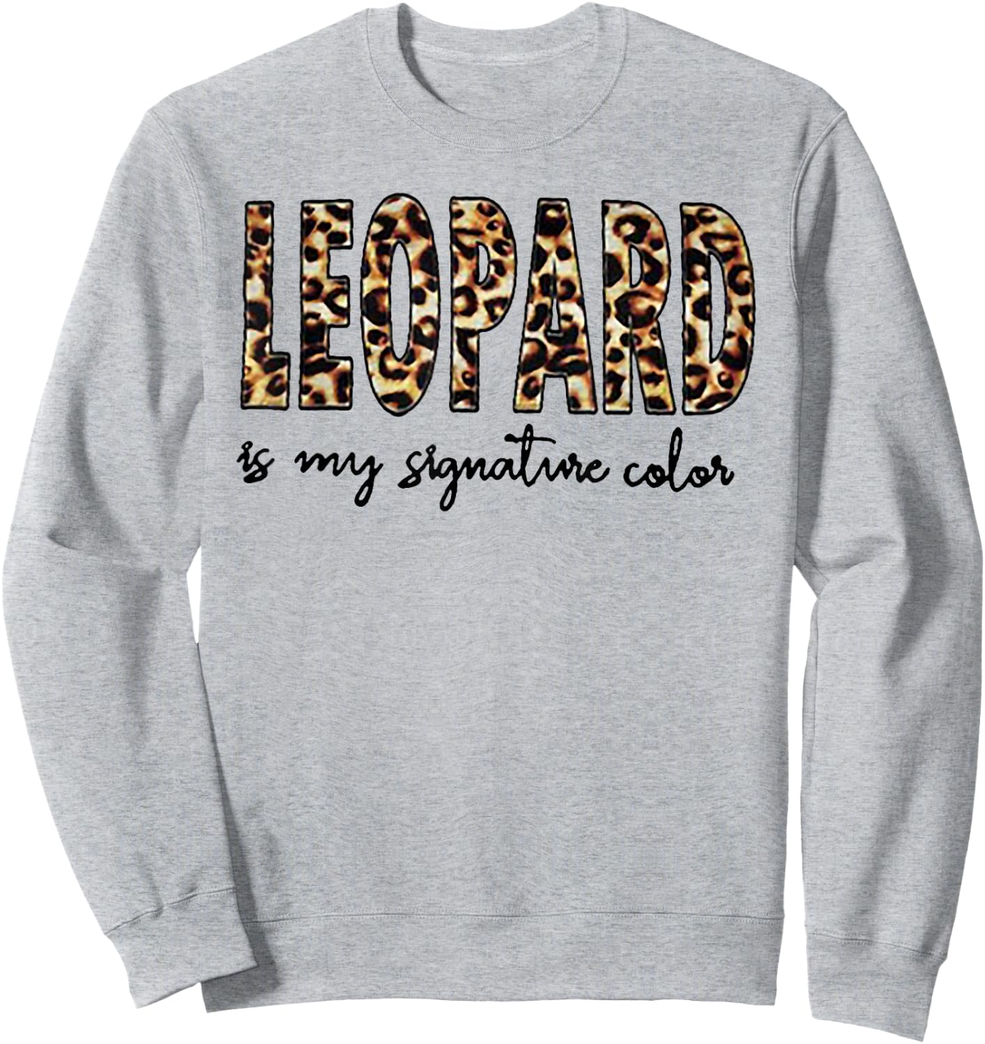 Leopard Is My Signature Color Sweatshirt - Sweatshirt | Ash