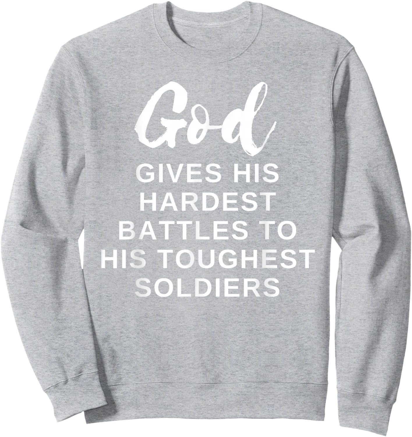 God Gives His Hardest Battle to His Toughest Soldiers Sweatshirt - Sweatshirt | Ash